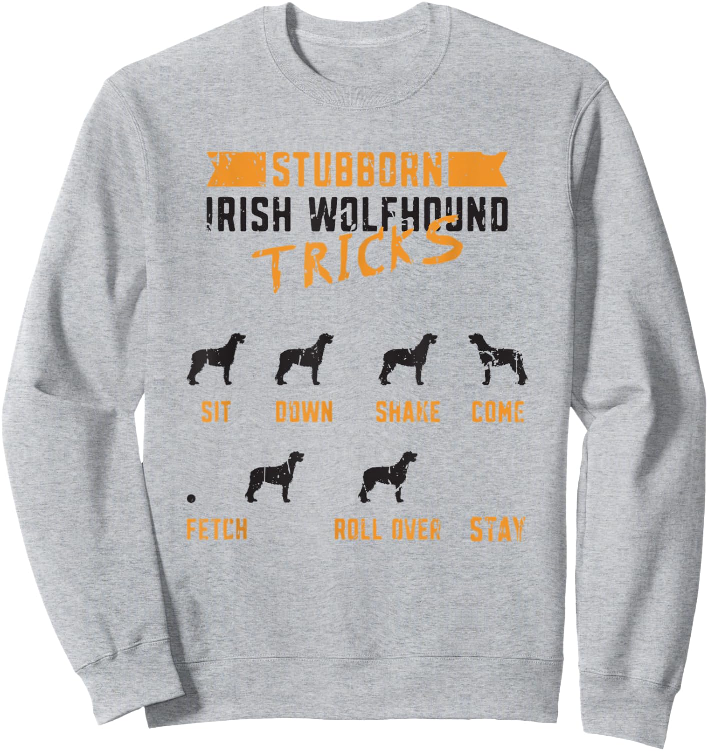 Stubborn Irish Wolfhound Tricks Sit down Shake Come Fetch Sweatshirt - Sweatshirt | Ash