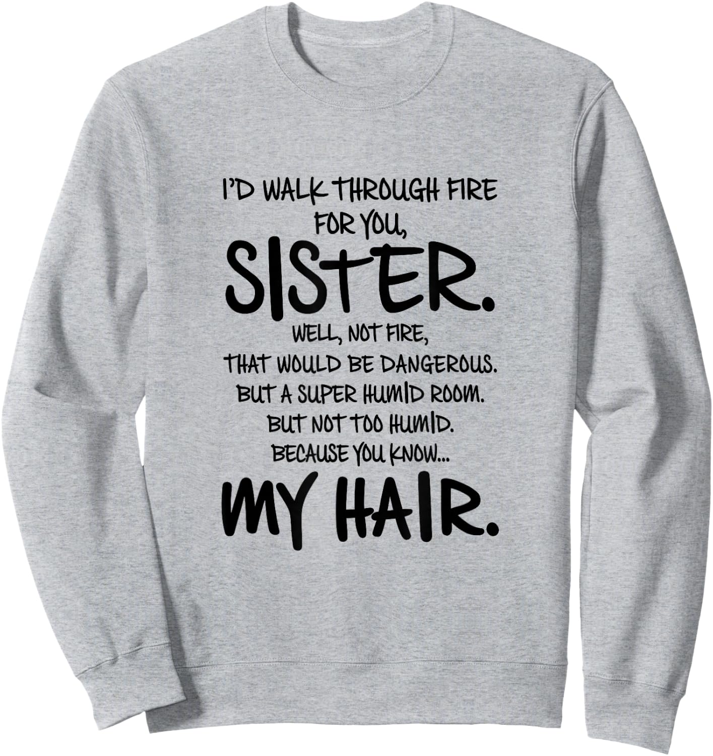I'd Walk Through Fire For You Sister You Know My Hair Gift Sweatshirt - Sweatshirt | Ash