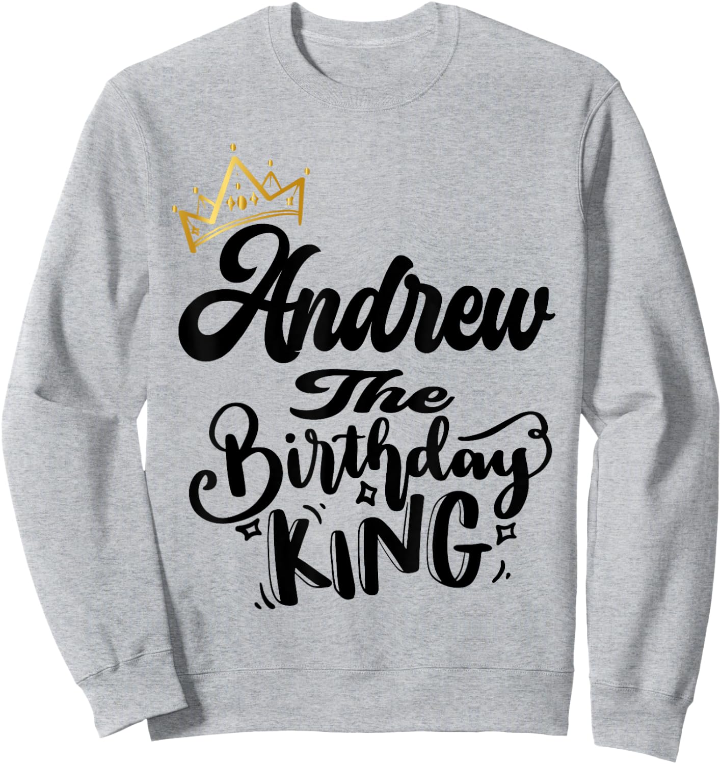 Andrew The Birthday King Happy Birthday Shirt Men Boys Teens Sweatshirt - Sweatshirt | Ash