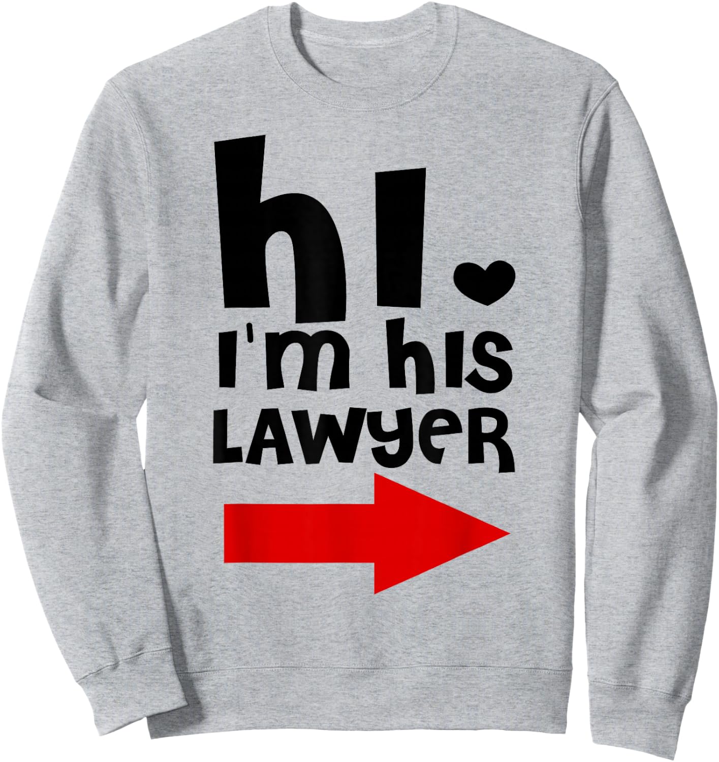 Hi I'm His Lawyer Funny Shirt Gift Cool lawyer t shirt Sweatshirt - Sweatshirt | Ash