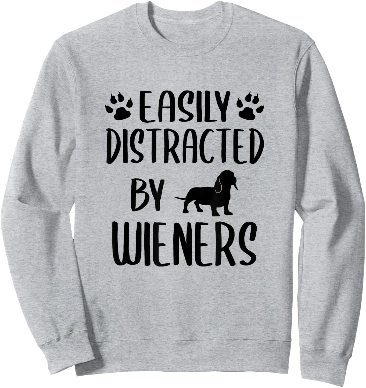 Easily Distracted By Wieners - Funny Dachshund Dog Lovers Sweatshirt - Sweatshirt | Ash