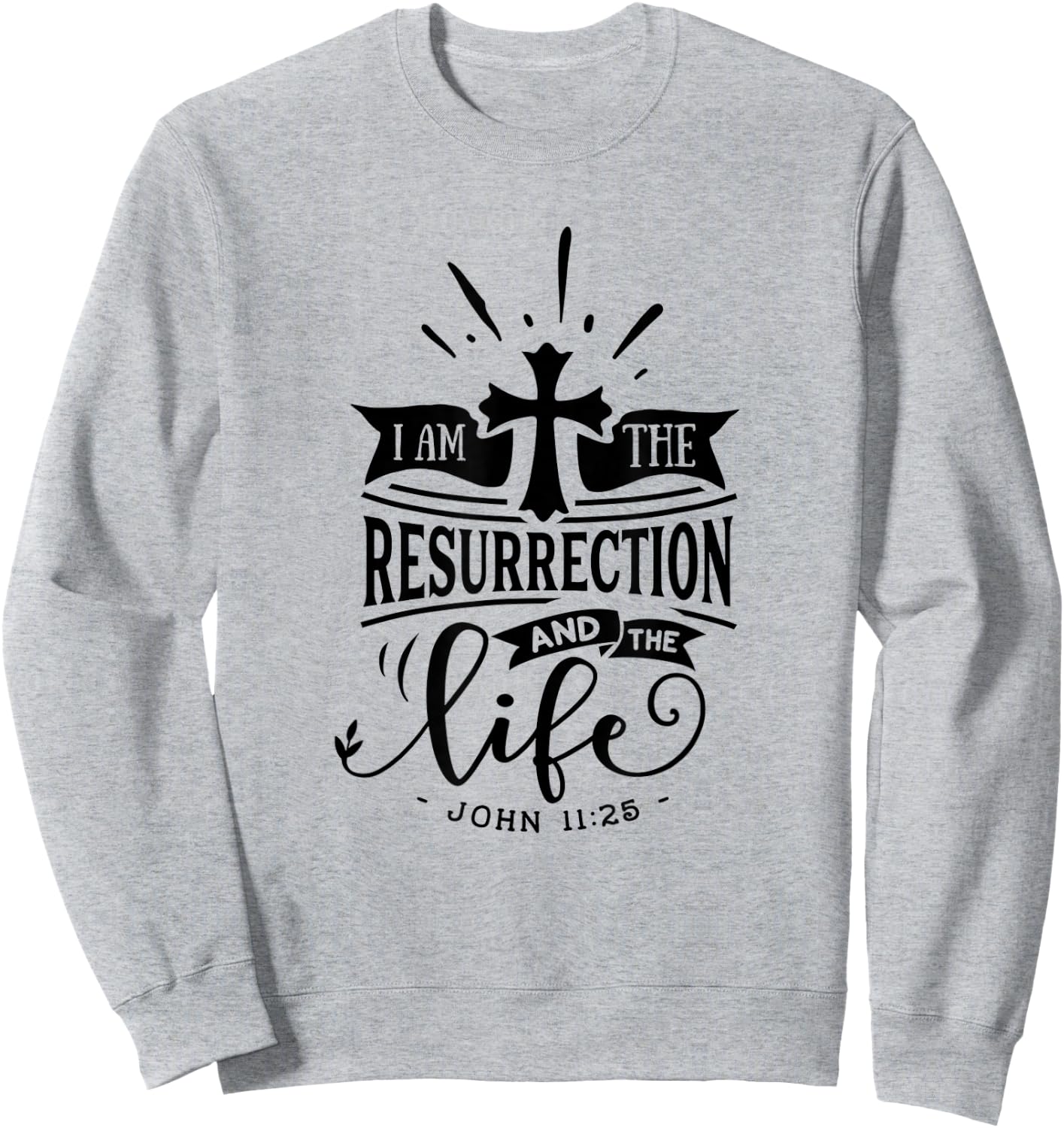 Christian I Am The Resurrection And The Life Religious Sweatshirt - Sweatshirt | Ash