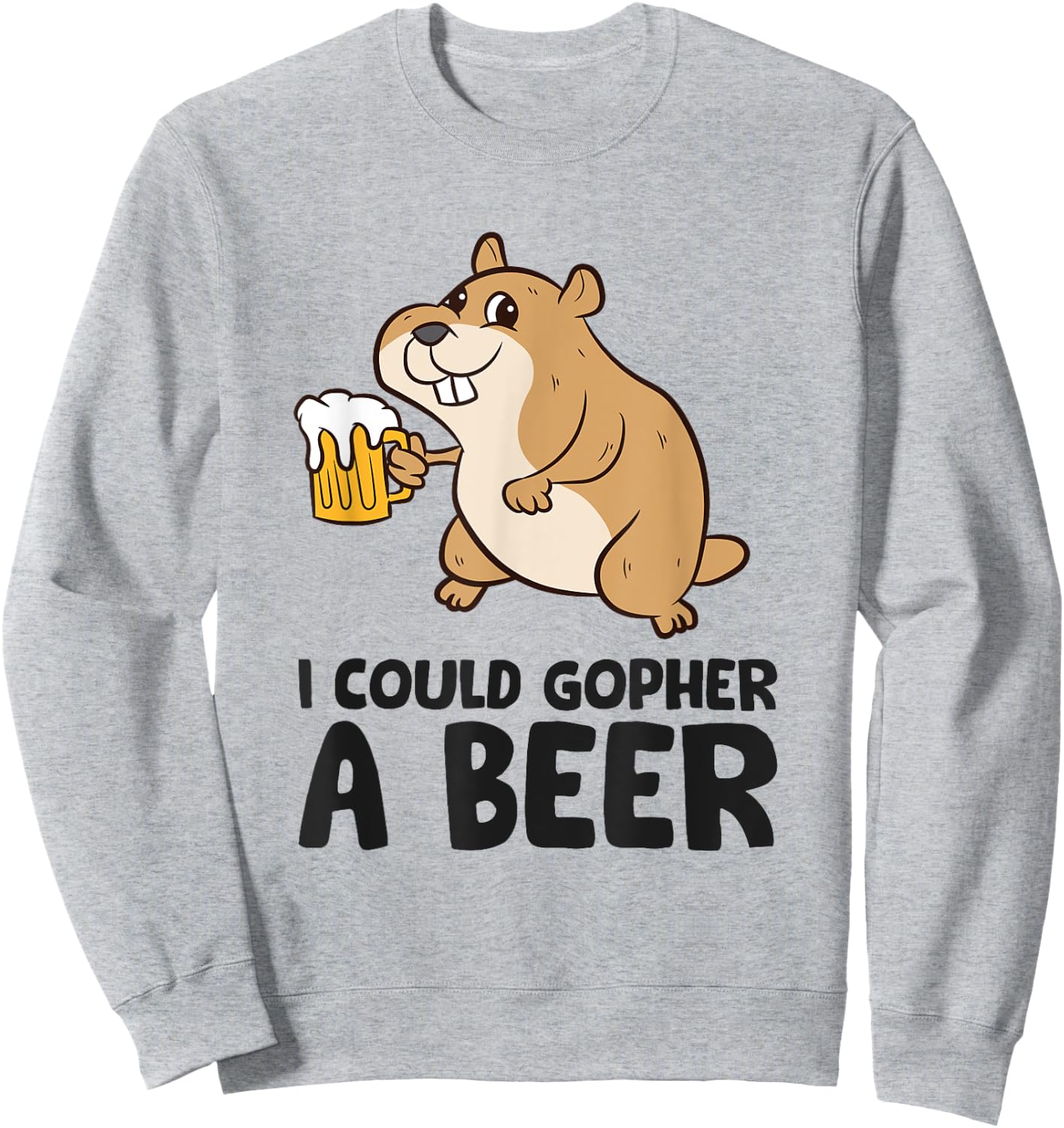 I Could Gopher A Beer Funny Drinking Gopher Sweatshirt - Sweatshirt | Ash