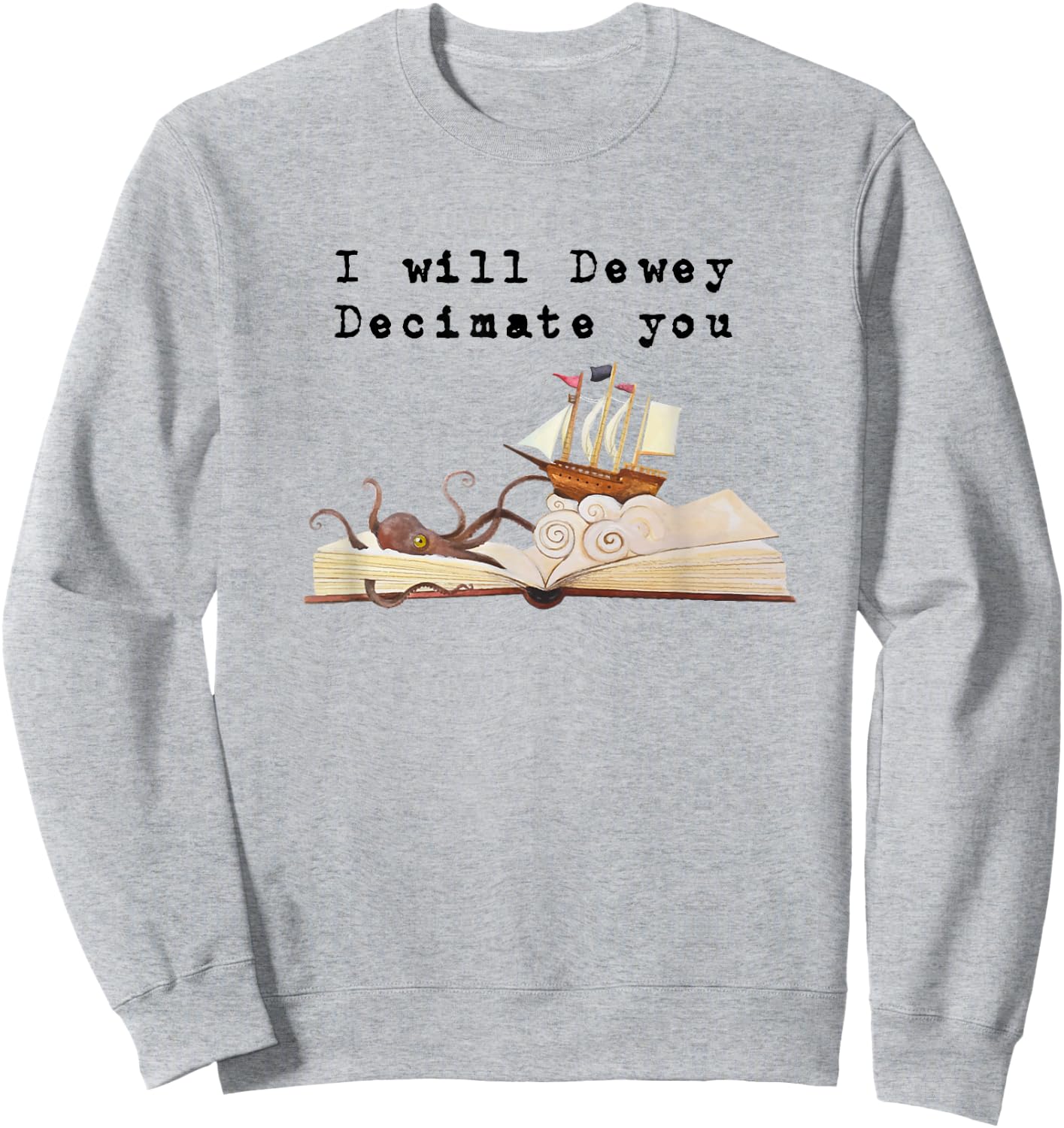 I Will Dewey Decimate You Book Lover Library Graphic T Shirt Sweatshirt - Sweatshirt | Ash