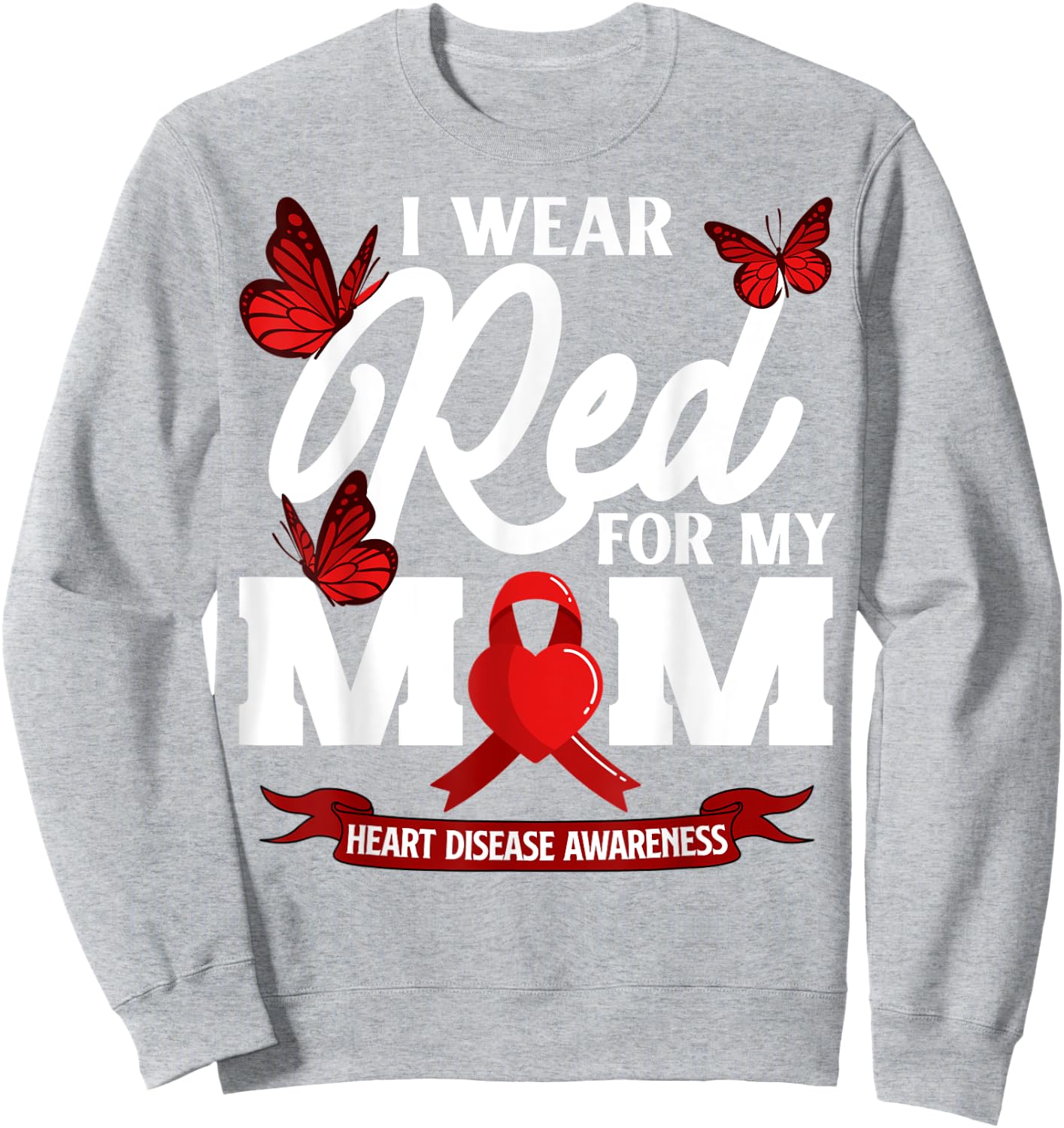 I wear Red For my Mom Heart Disease Awareness Sweatshirt - Sweatshirt | Ash