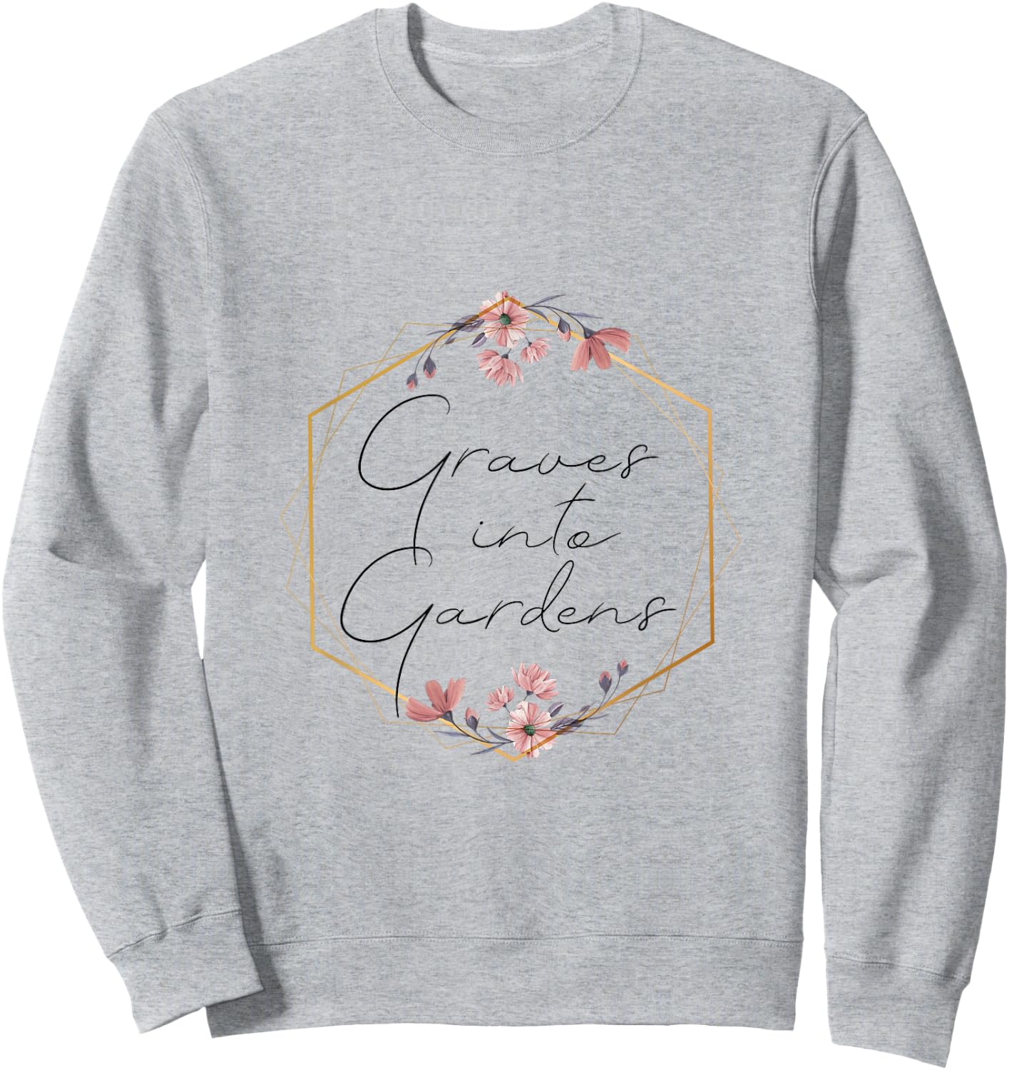 Graves Into Gardens, Garden Scripture, Christian Gift Sweatshirt - Sweatshirt | Ash