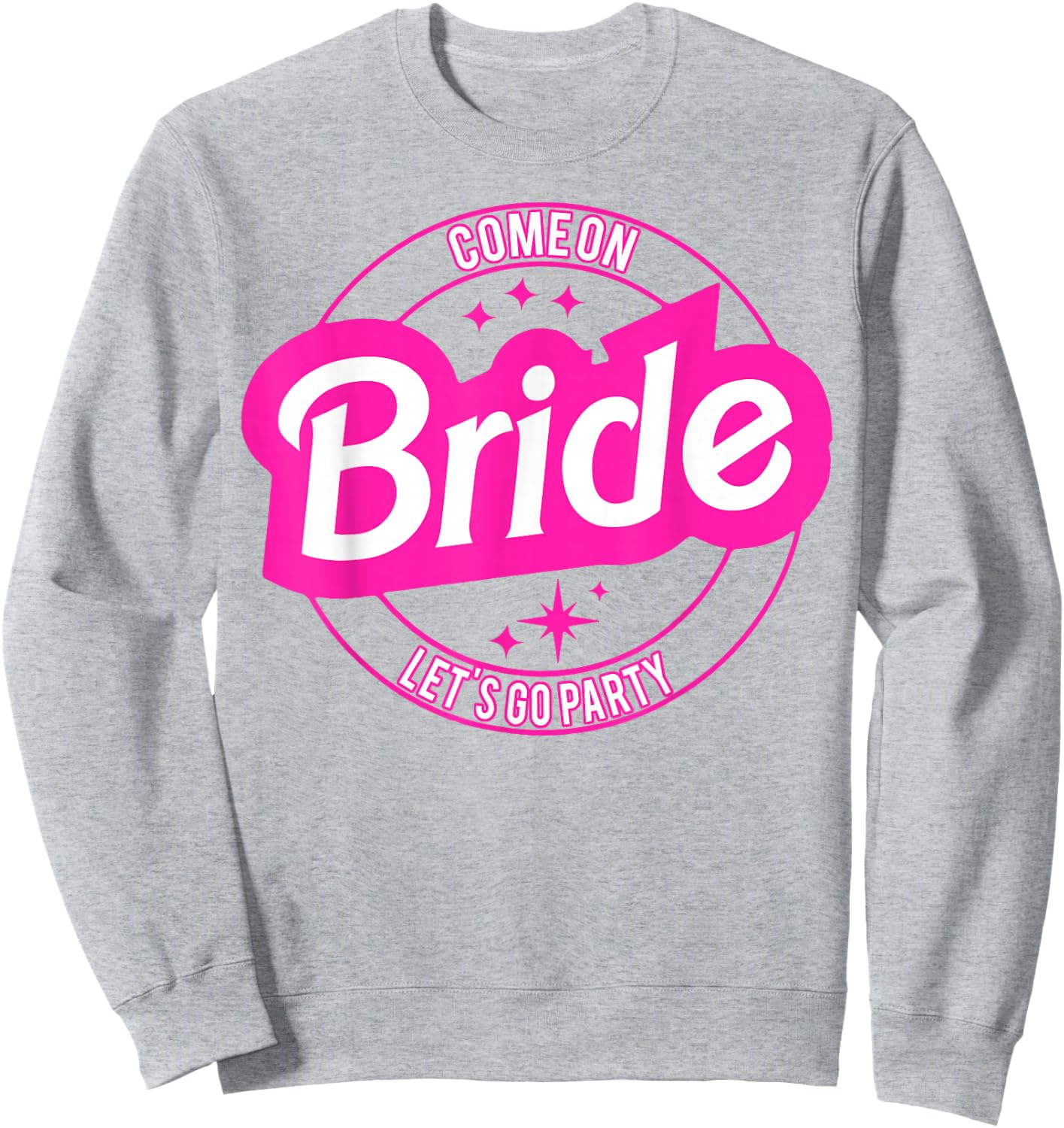 Come On Bride Let's Go Party Sweatshirt - Sweatshirt | Ash