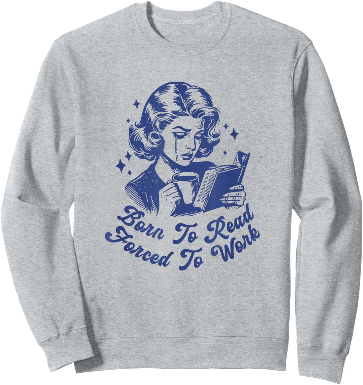 Born To Read Forced To Work For Book Reader Funny Bookish Sweatshirt - Sweatshirt | Ash