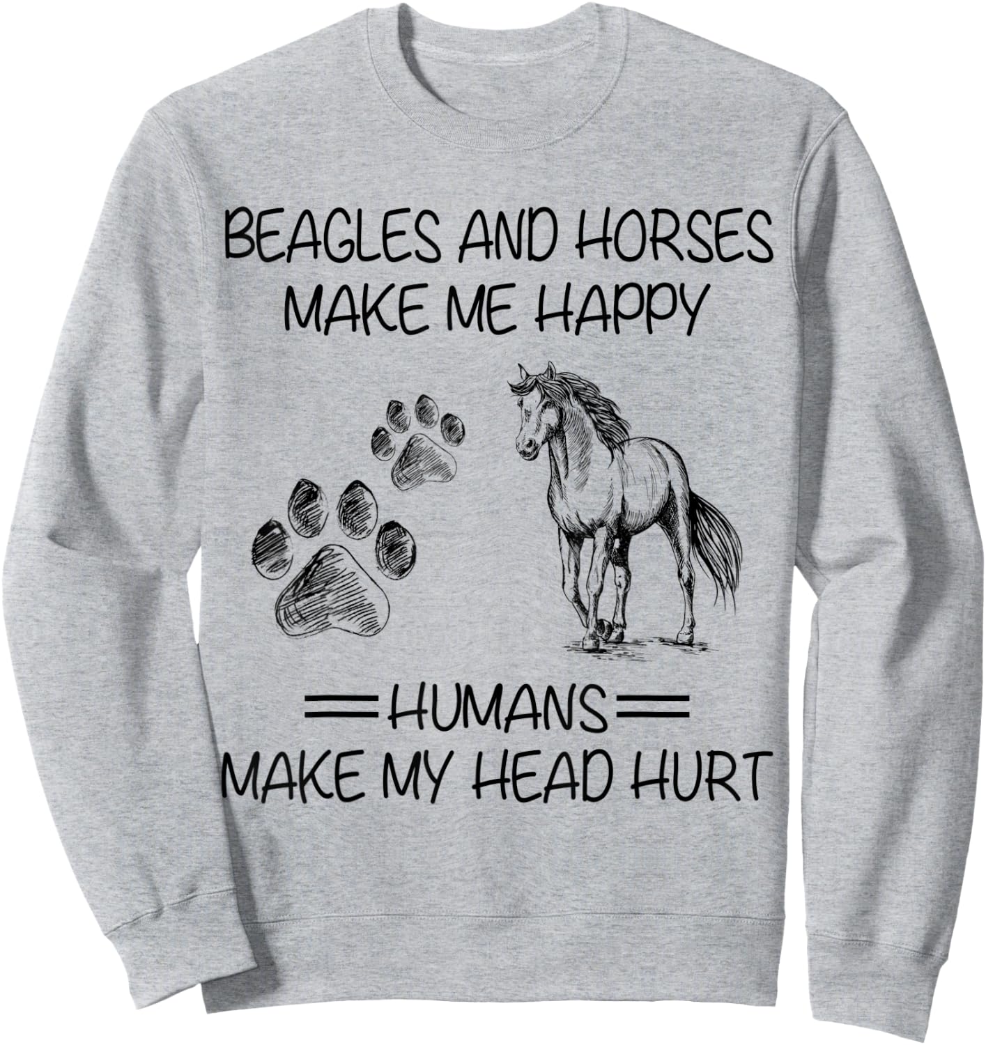 Beagles And Horses Make Me Happy Humans Make My Head Hurt Sweatshirt - Sweatshirt | Ash