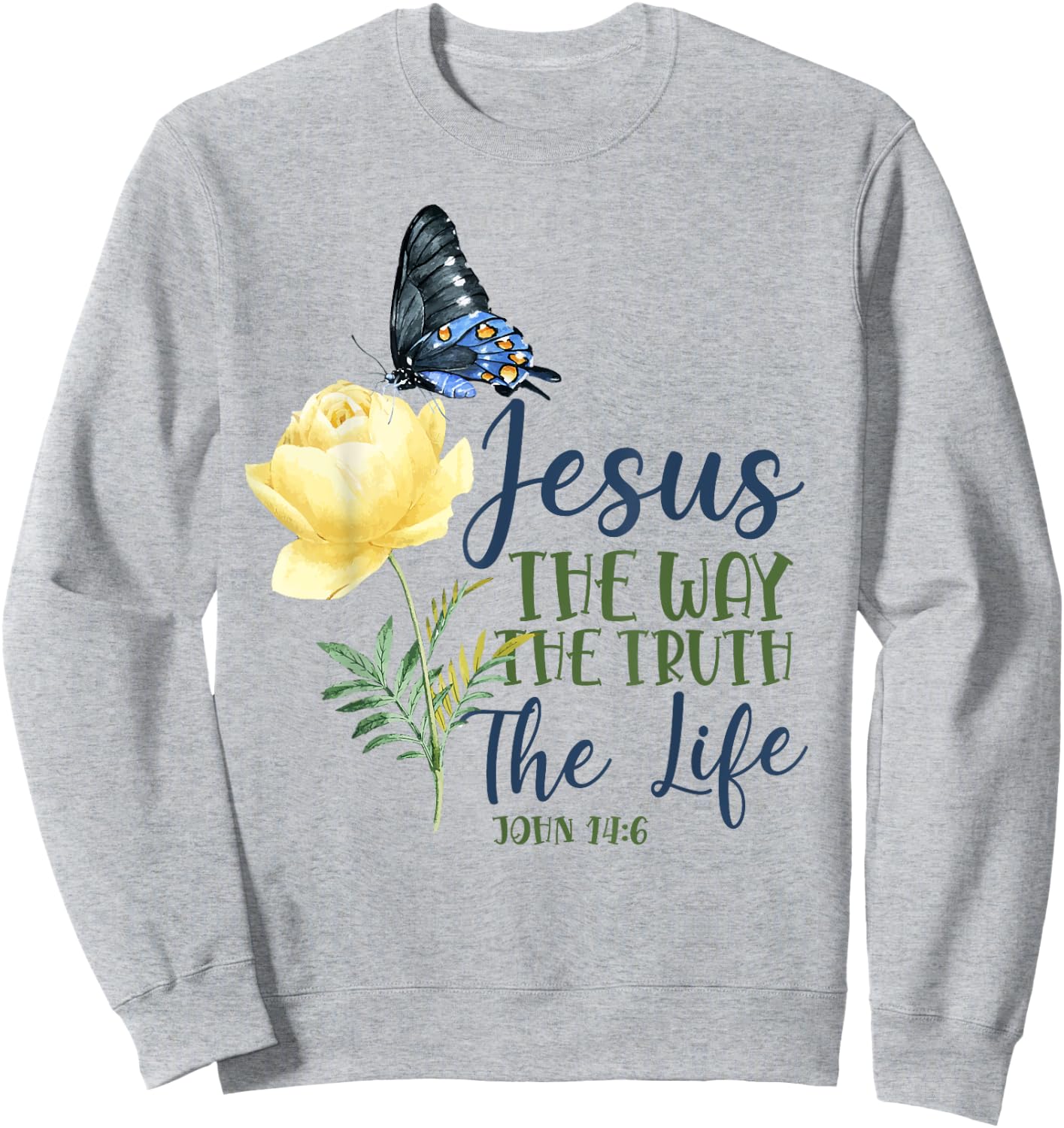 Christian Bible Verse Quote Butterfly Rose Flower John 14:6 Sweatshirt - Sweatshirt | Ash
