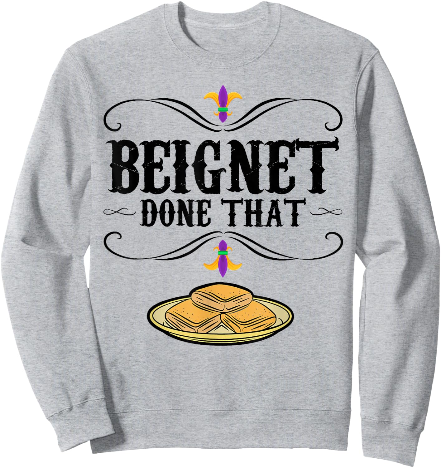 Mardi Gras Beignet New Orleans Food Design Beignet - Done That - Grey, Small - Short Sleeve - - Modern Graphic - Mardi Gras, Beignet Lovers, Bakers Sweatshirt - Sweatshirt | Ash