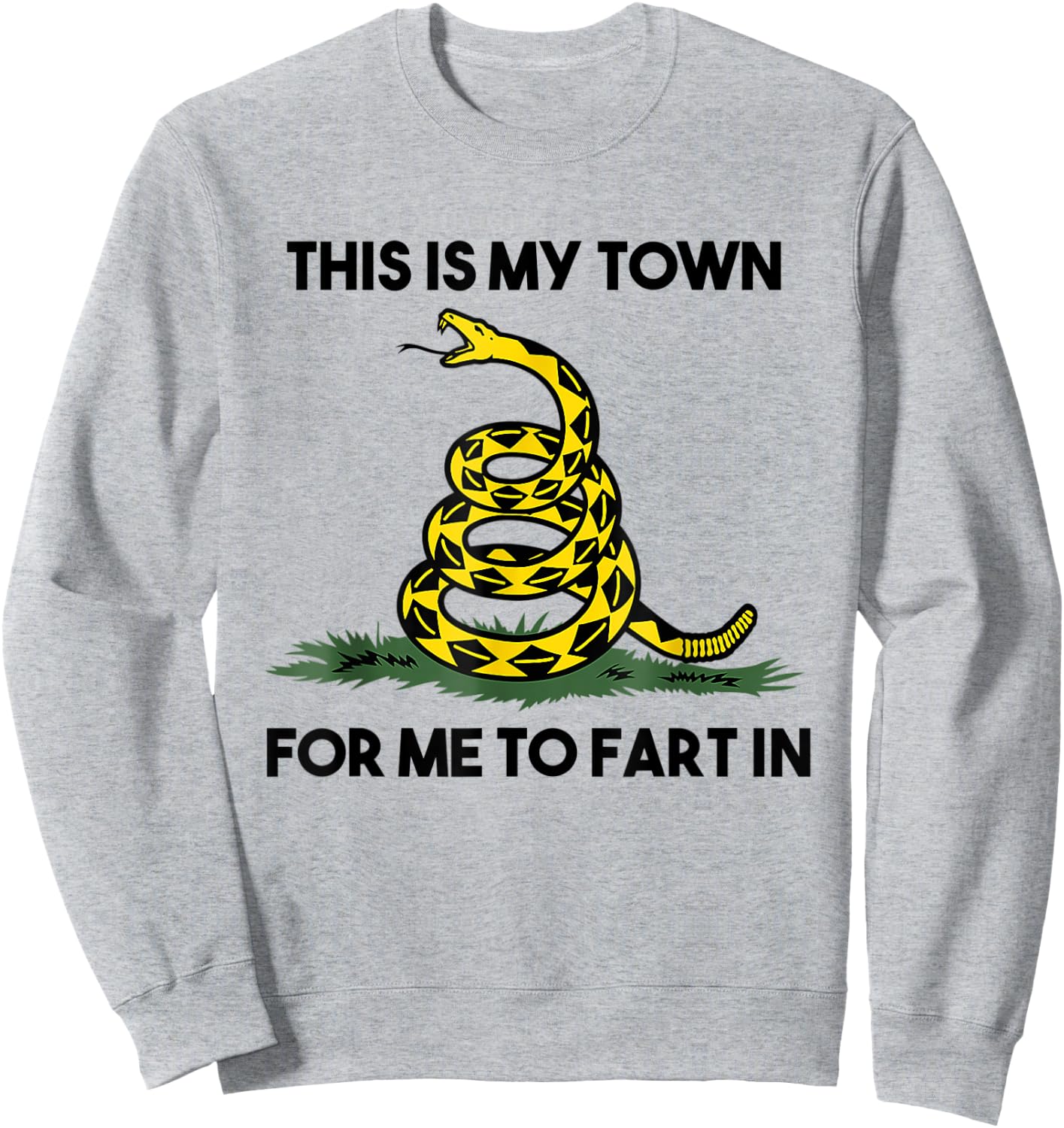 This Is My Town For Me To Fart In Apparel Sweatshirt - Sweatshirt | Ash