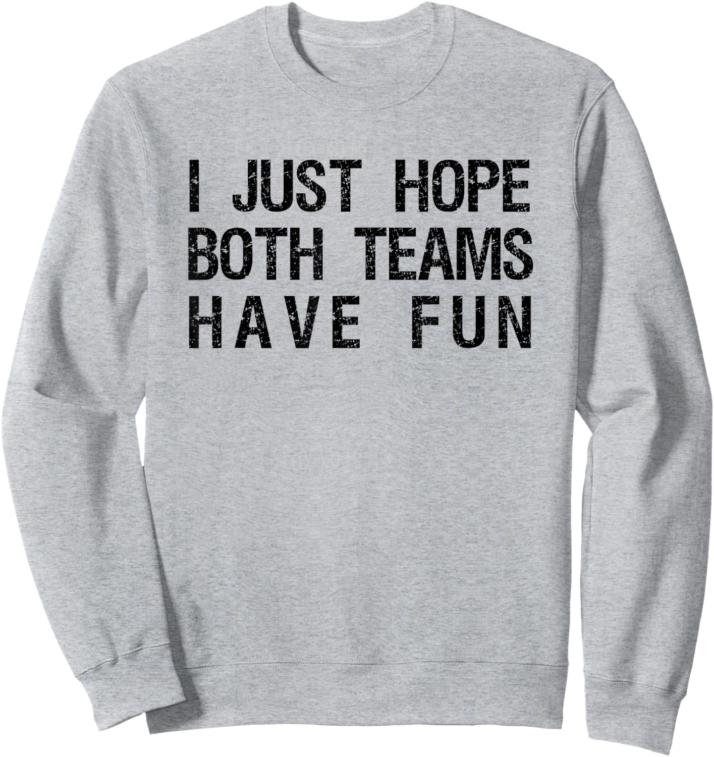 I Just Hope Both Teams Have Fun Funny Sports Team Sayings Sweatshirt - Sweatshirt | Ash