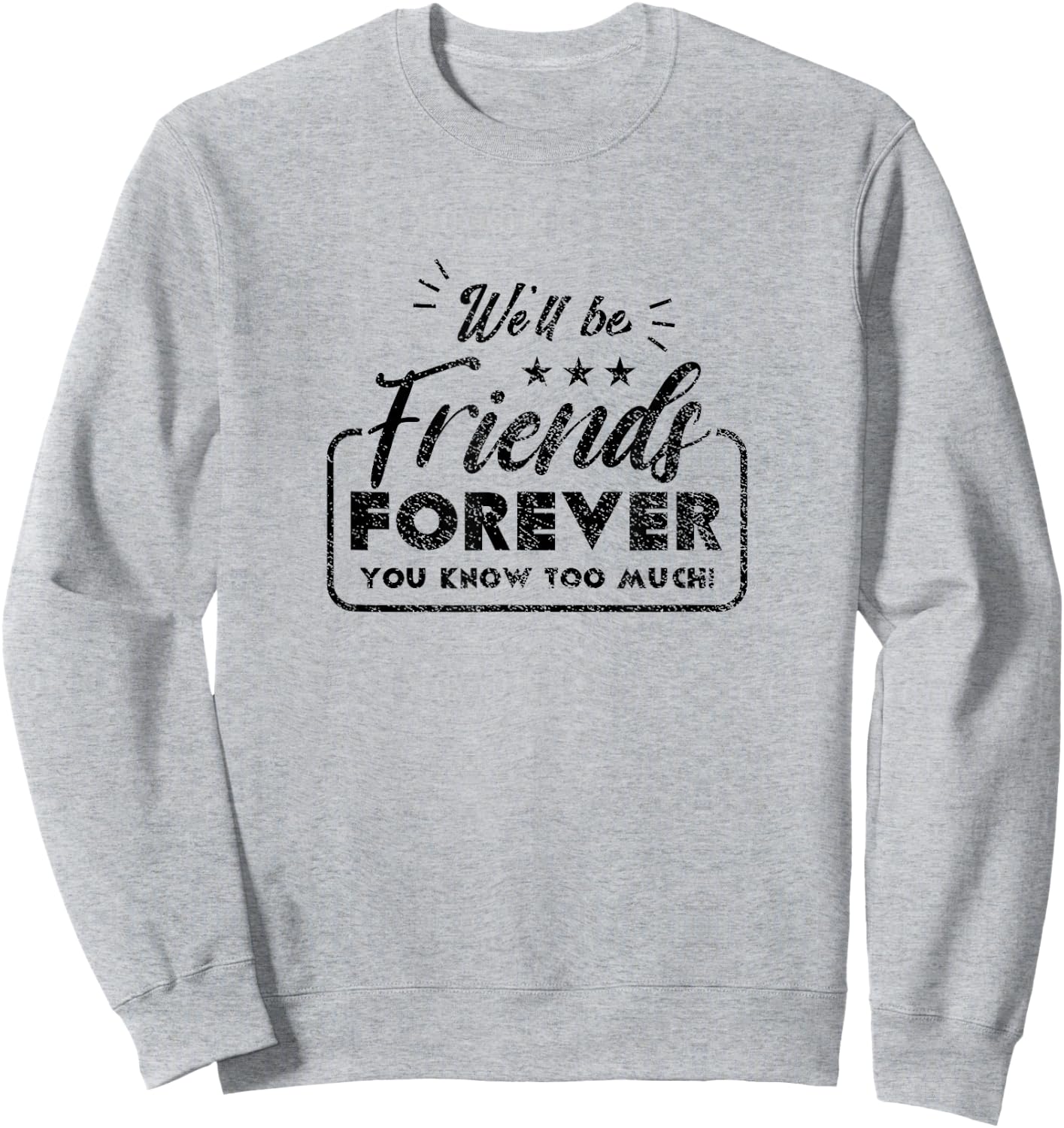 We Will Be Friends Forever Saying Friendship Cute Friend Sweatshirt - Sweatshirt | Ash