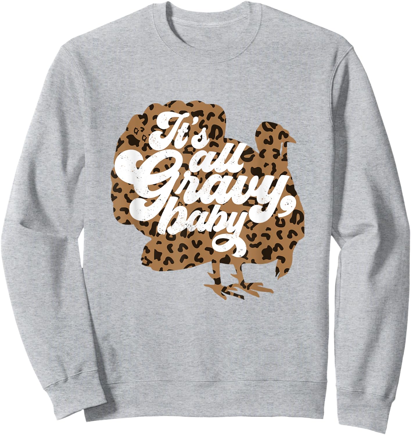 It's All Gravy Baby Leopard Print Turkey Thanksgiving Vibes Sweatshirt - Sweatshirt | Ash