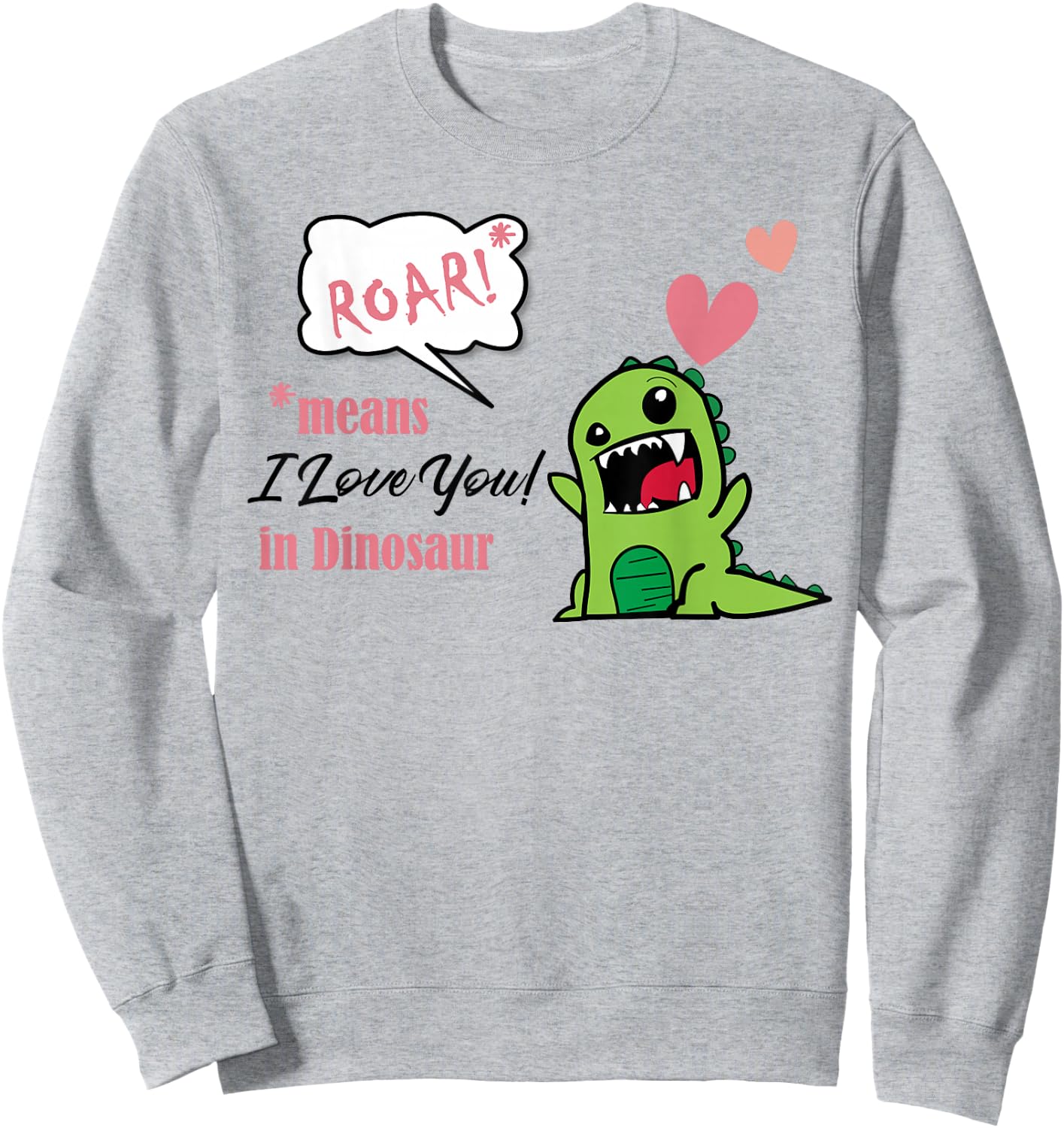 Roar Means I Love You In Dinosaur Valentine's Day Shirt Gift Sweatshirt - Sweatshirt | Ash