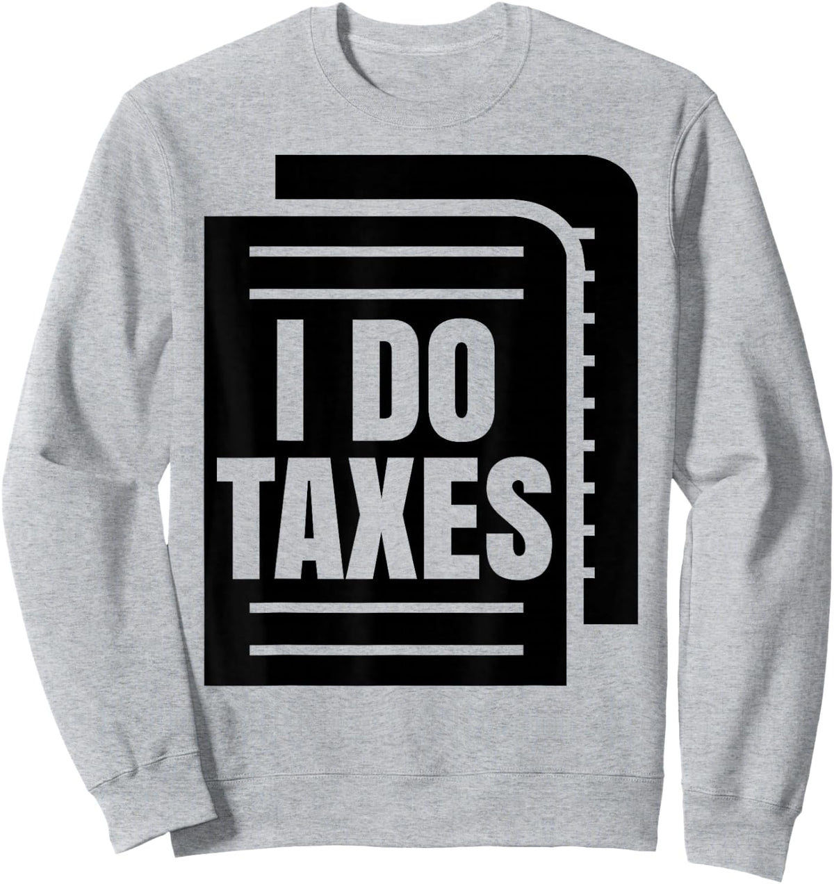 I Do Taxes Accountant Funny Accounting Tax Advisor Savings Sweatshirt - Sweatshirt | Ash