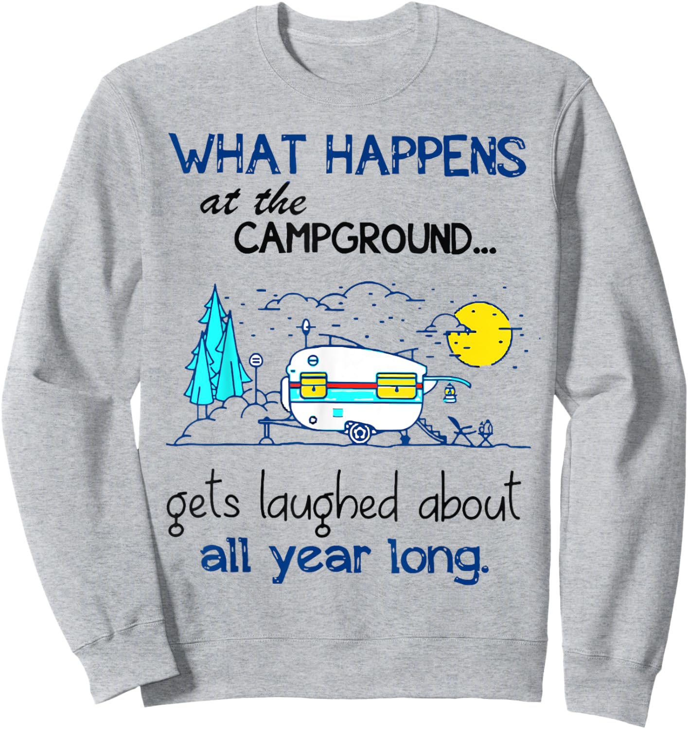 What Happens At The Campground - Funny Camping Gift Sweatshirt - Sweatshirt | Ash