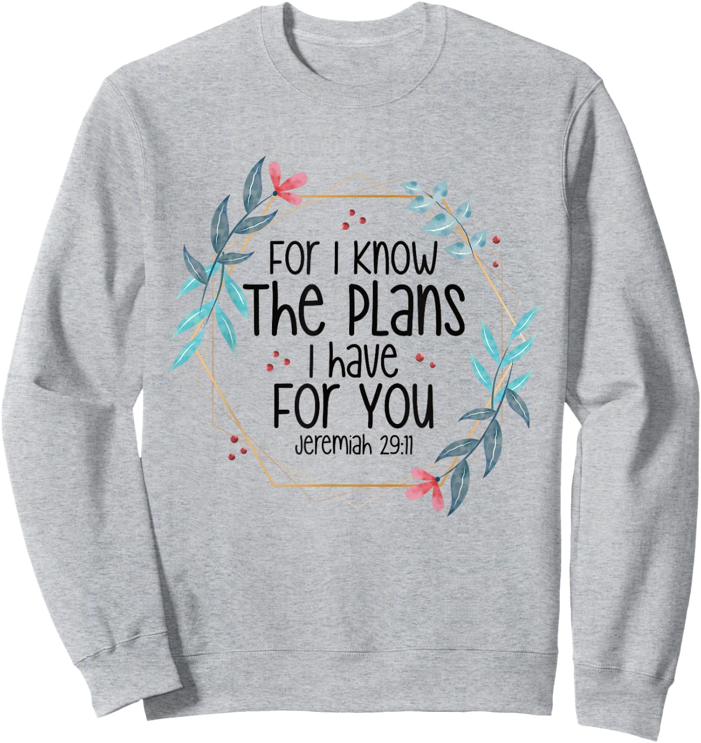 Jeremiah 29:11 For I Know The Plans I have For You Sweatshirt - Sweatshirt | Ash
