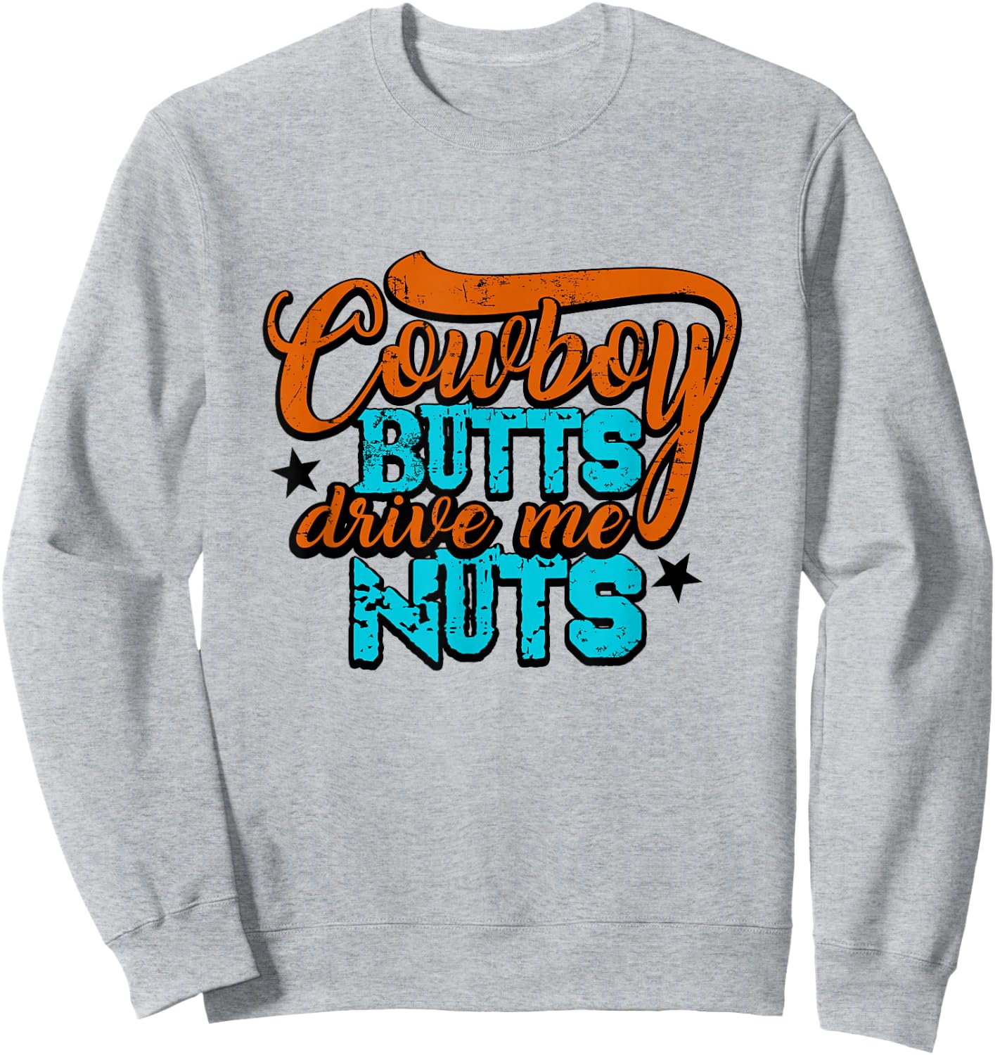 Cowboy Butts Drive Me Nuts Funny Southern Girls Country Life Sweatshirt - Sweatshirt | Ash