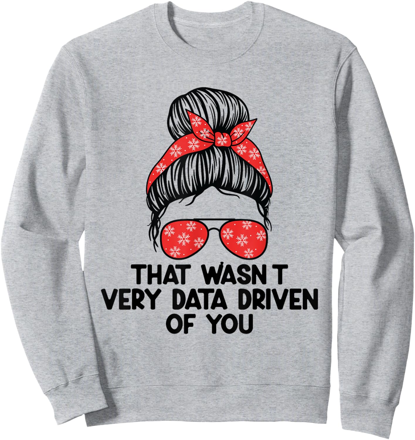 That Wasn't Very Data Driven of You Funny scientist analysts Sweatshirt - Sweatshirt | Ash