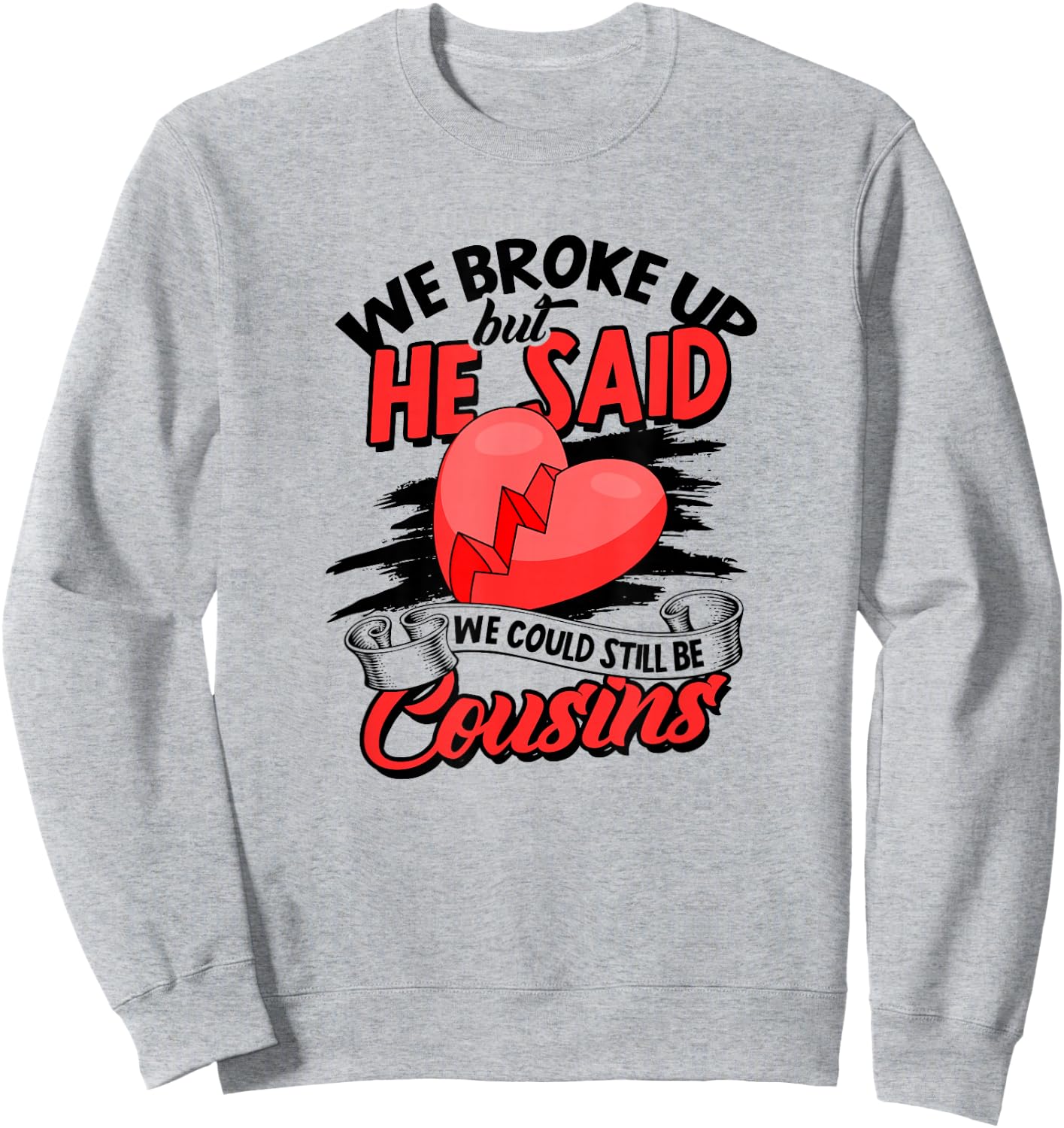 We broke up but he said we could still be cousins - Care Sweatshirt - Sweatshirt | Ash
