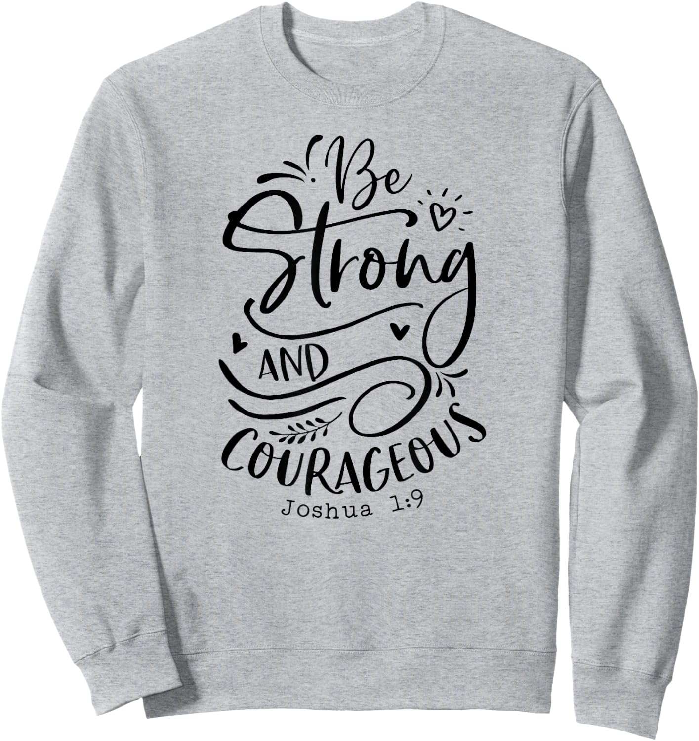 Be Strong and Courageous , Religious, Spiritual Sweatshirt - Sweatshirt | Ash
