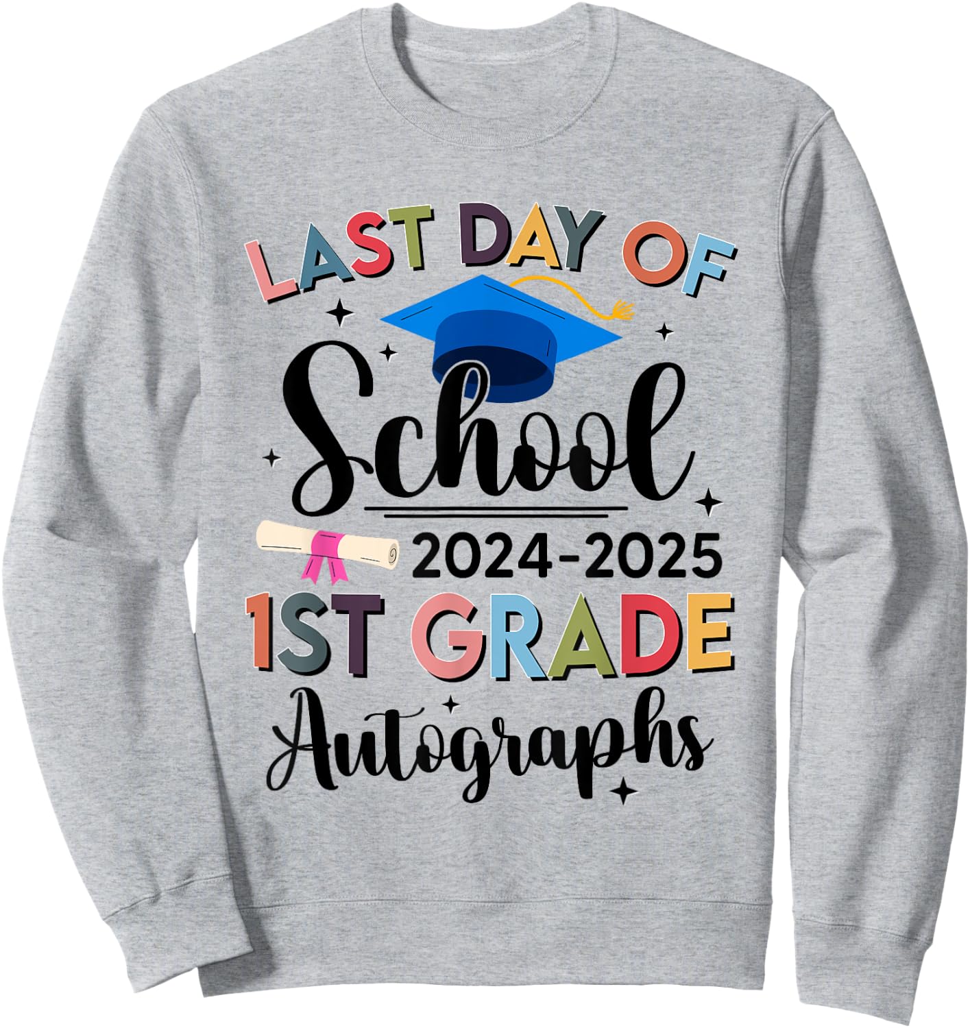 Happy Last Day of School Autograph 1st Grade Graduation Sweatshirt - Sweatshirt | Ash