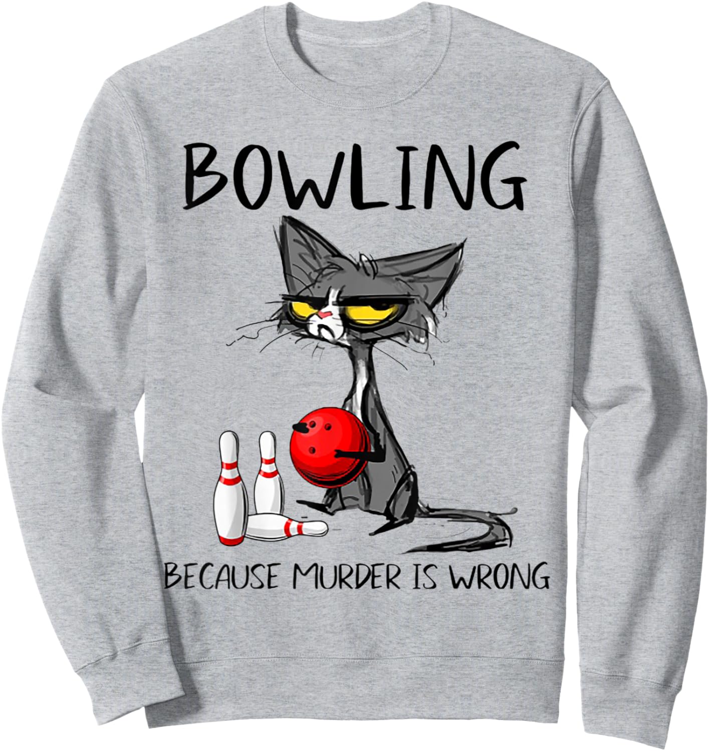 Bowling Because Murder Is Wrong Funny Cat Sweatshirt - Sweatshirt | Ash