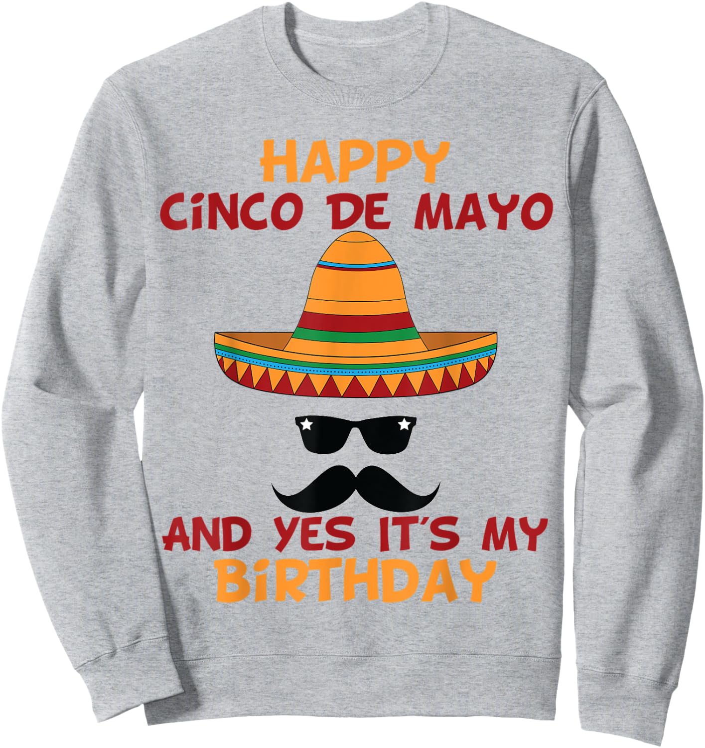 Happy Cinco De Mayo And Yes It's My Birthday Sweatshirt - Sweatshirt | Ash