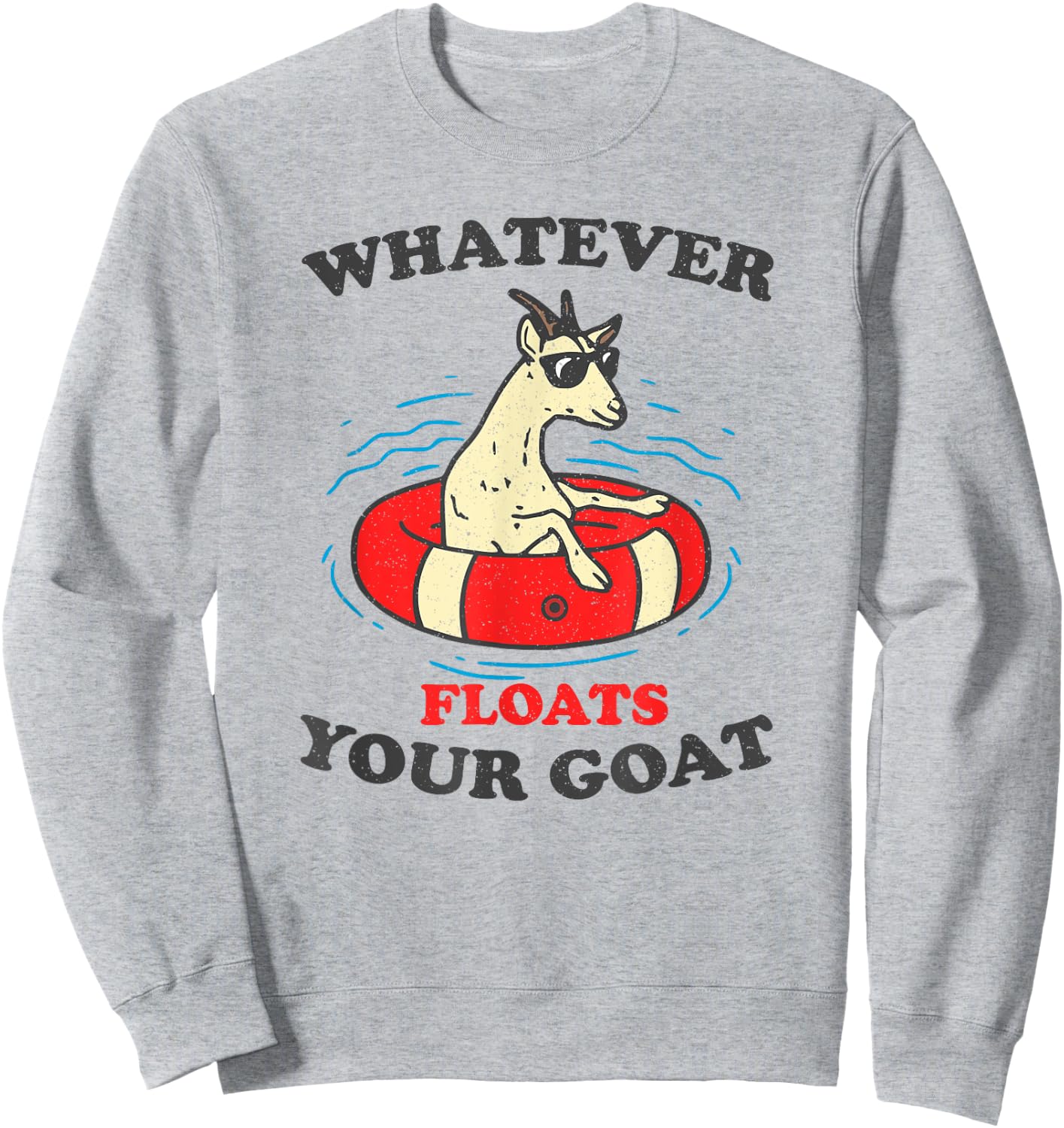 Whatever Floats Your Goat Summer Float Trip River Tubing Women Sweatshirt - Sweatshirt | Ash