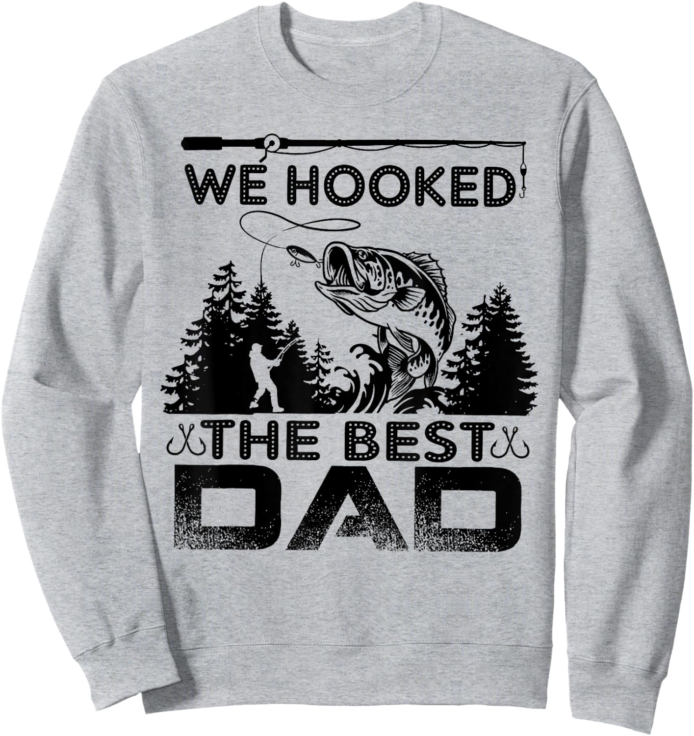 Fishing we hooked the best dad fisher Sweatshirt - Sweatshirt | Ash