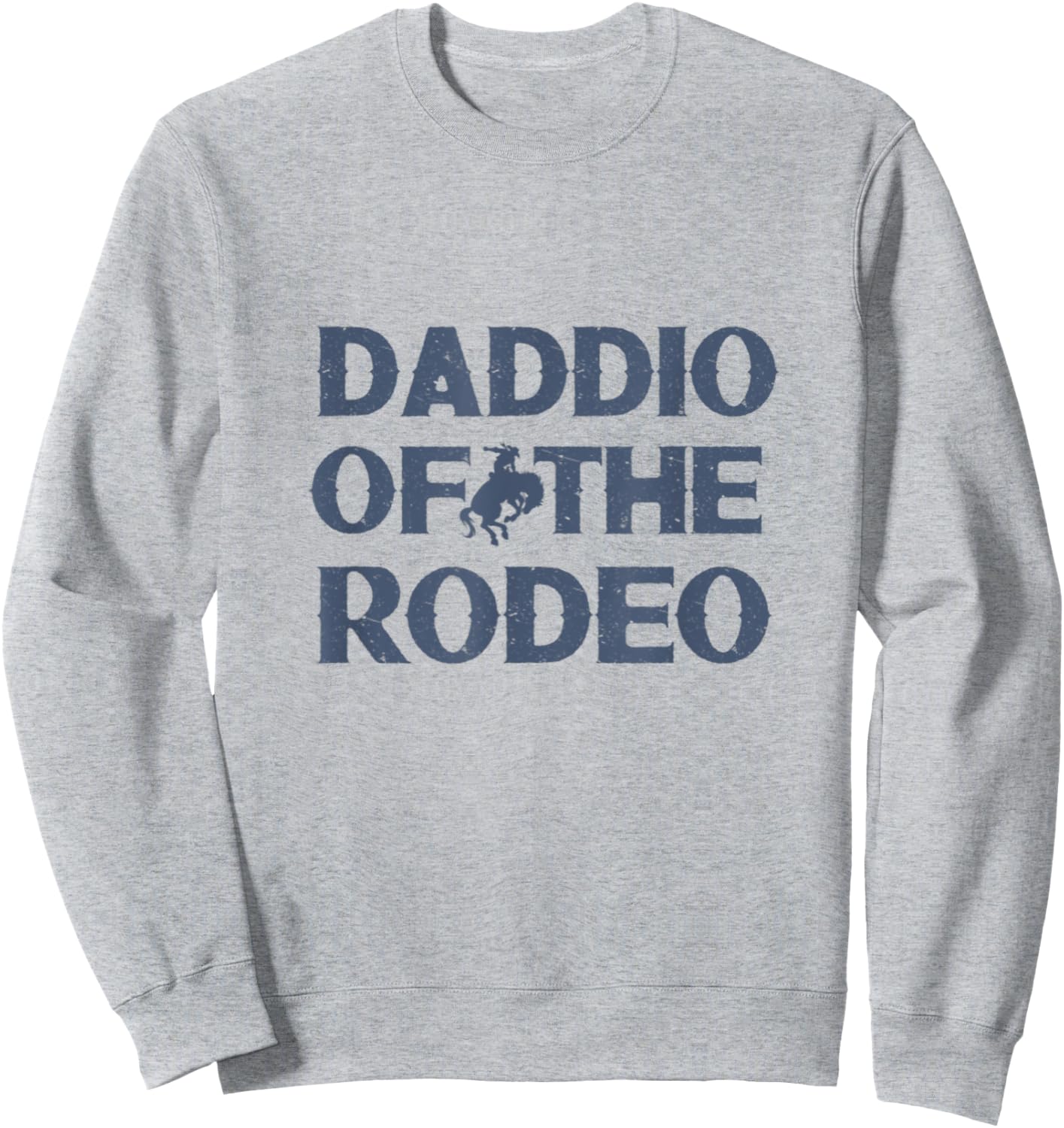 Daddio Of The Rodeo Fathers Day Gift Cowboy Horse Lover Dad Sweatshirt - Sweatshirt | Ash