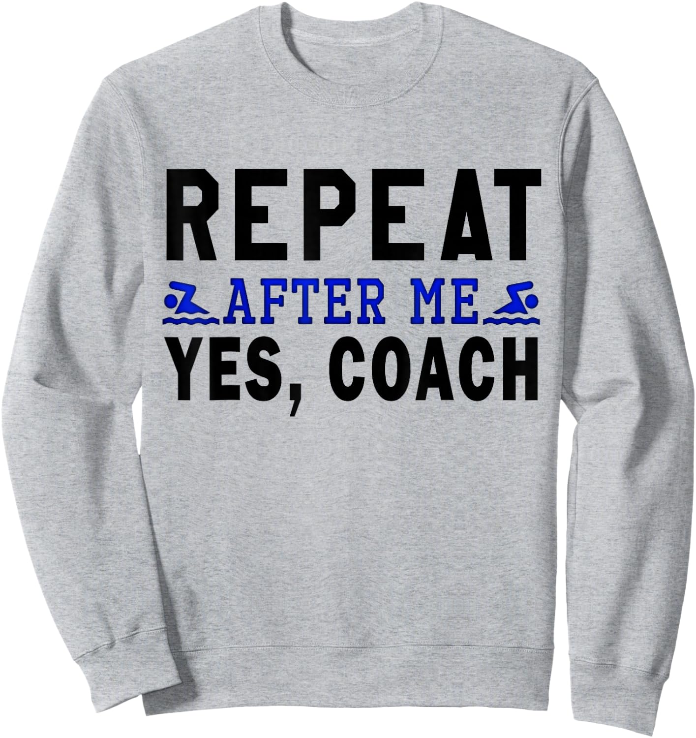 Coach gifts, Repeat After Me Yes Coach, Swim coach Sweatshirt - Sweatshirt | Ash
