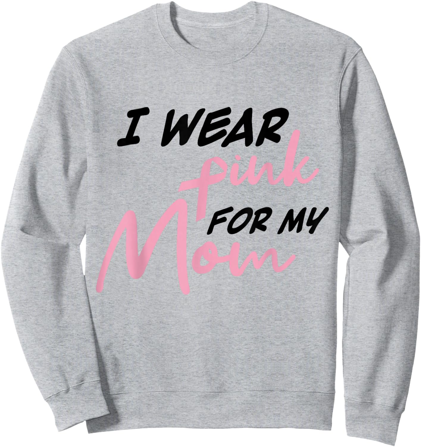 I Wear Pink For My Mom Breast Cancer Awareness Sweatshirt - Sweatshirt | Ash