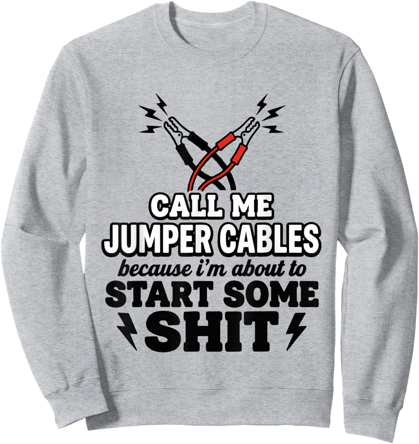 Call Me Jumper Cables Because I'm About to Start Some Sit Sweatshirt - Sweatshirt | Ash
