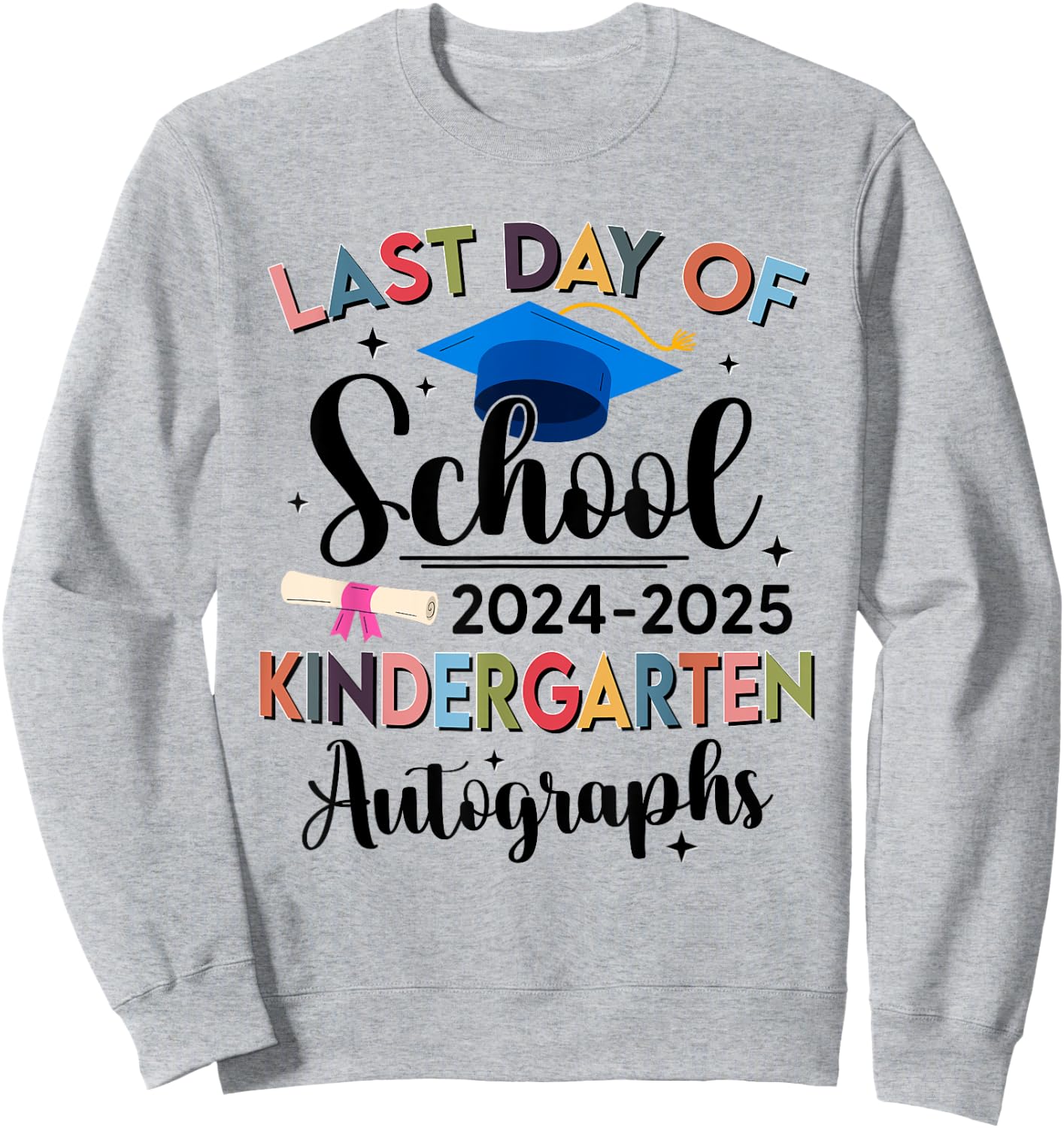 Happy Last Day of School Autograph Kindergarten Graduation Sweatshirt - Sweatshirt | Ash
