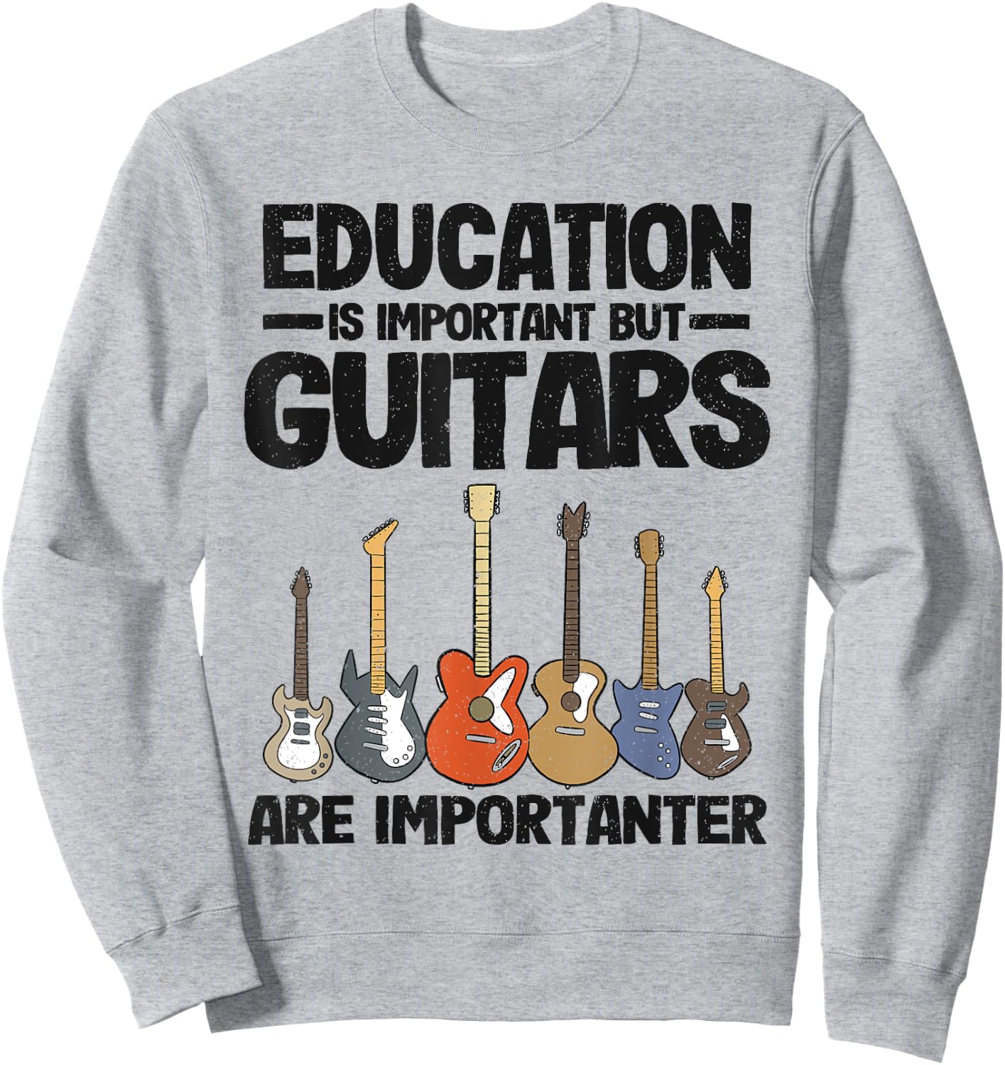 Education Is Important But Guitars Are Importanter Guitar Sweatshirt - Sweatshirt | Ash