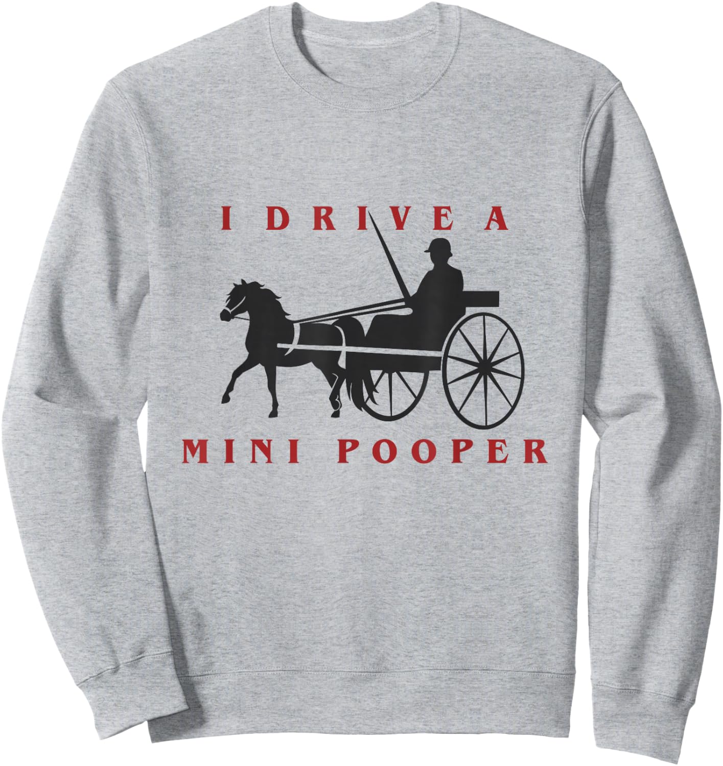 I Drive a Mini Pooper | Miniature Horse Driving Sweatshirt - Sweatshirt | Ash