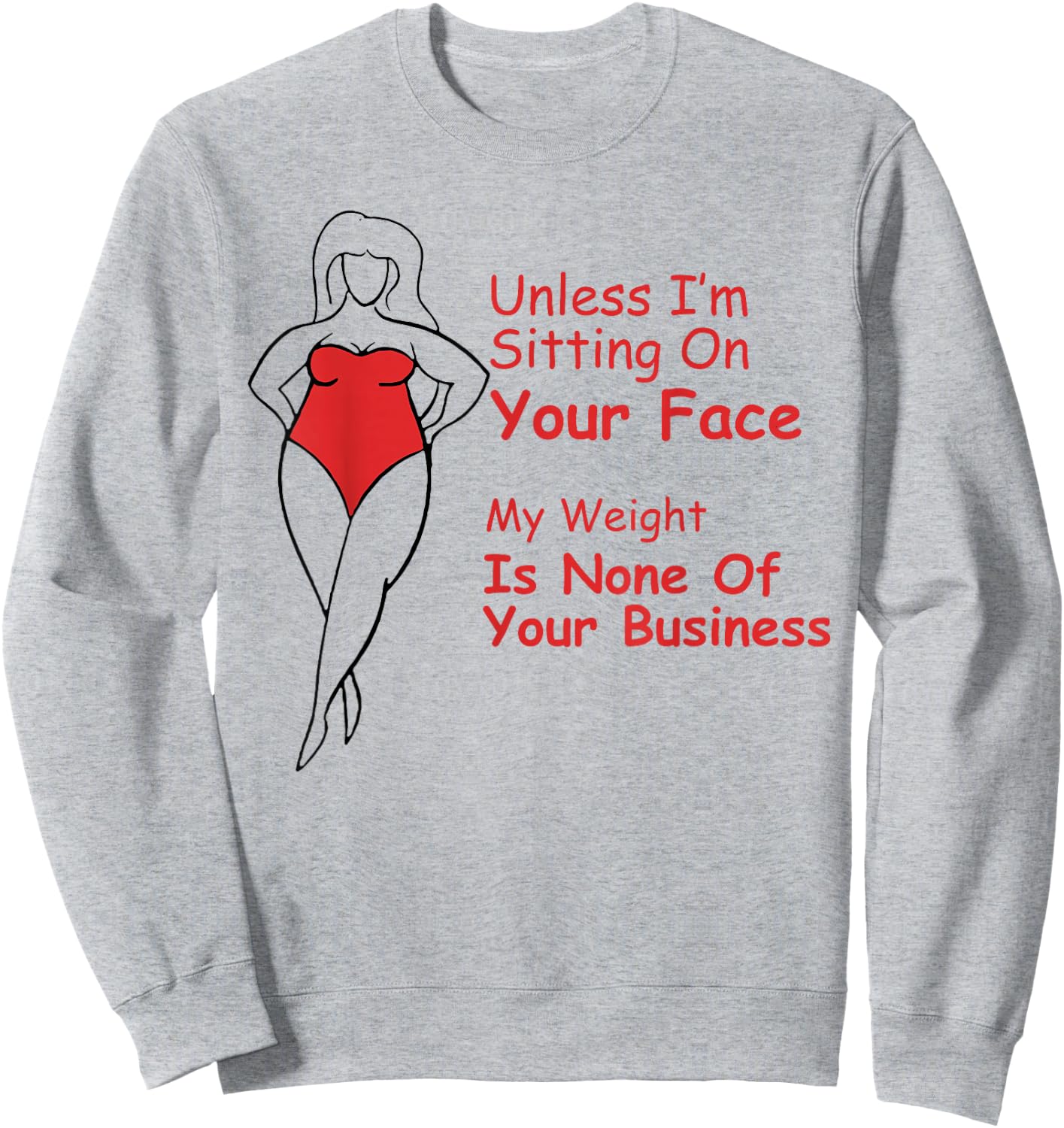 Unless I'm Sitting On Your Face My Weight Is None Fat Girl Sweatshirt - Sweatshirt | Ash