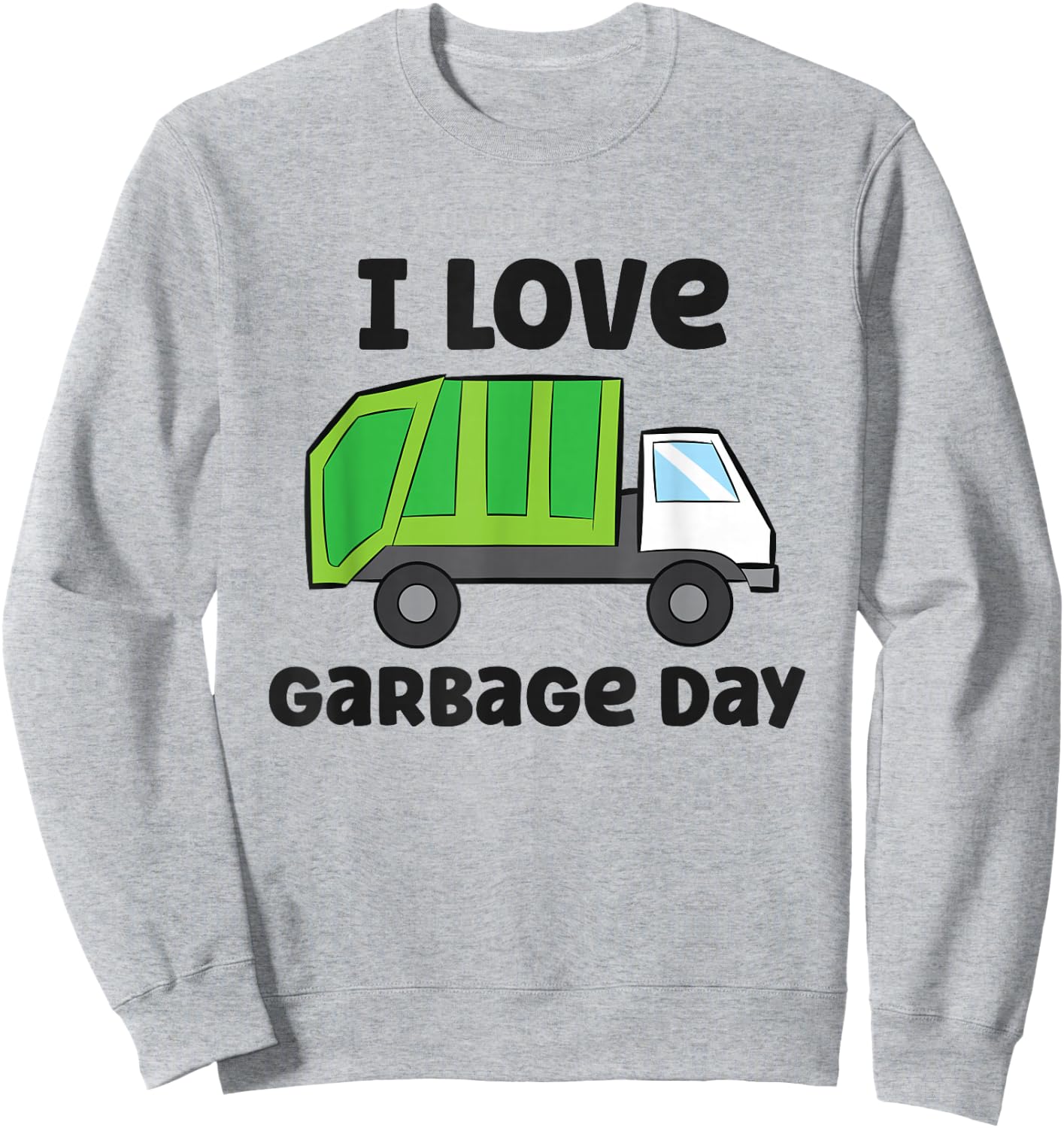 I Love Garbage Day Funny Garbage Truck Sweatshirt - Sweatshirt | Ash