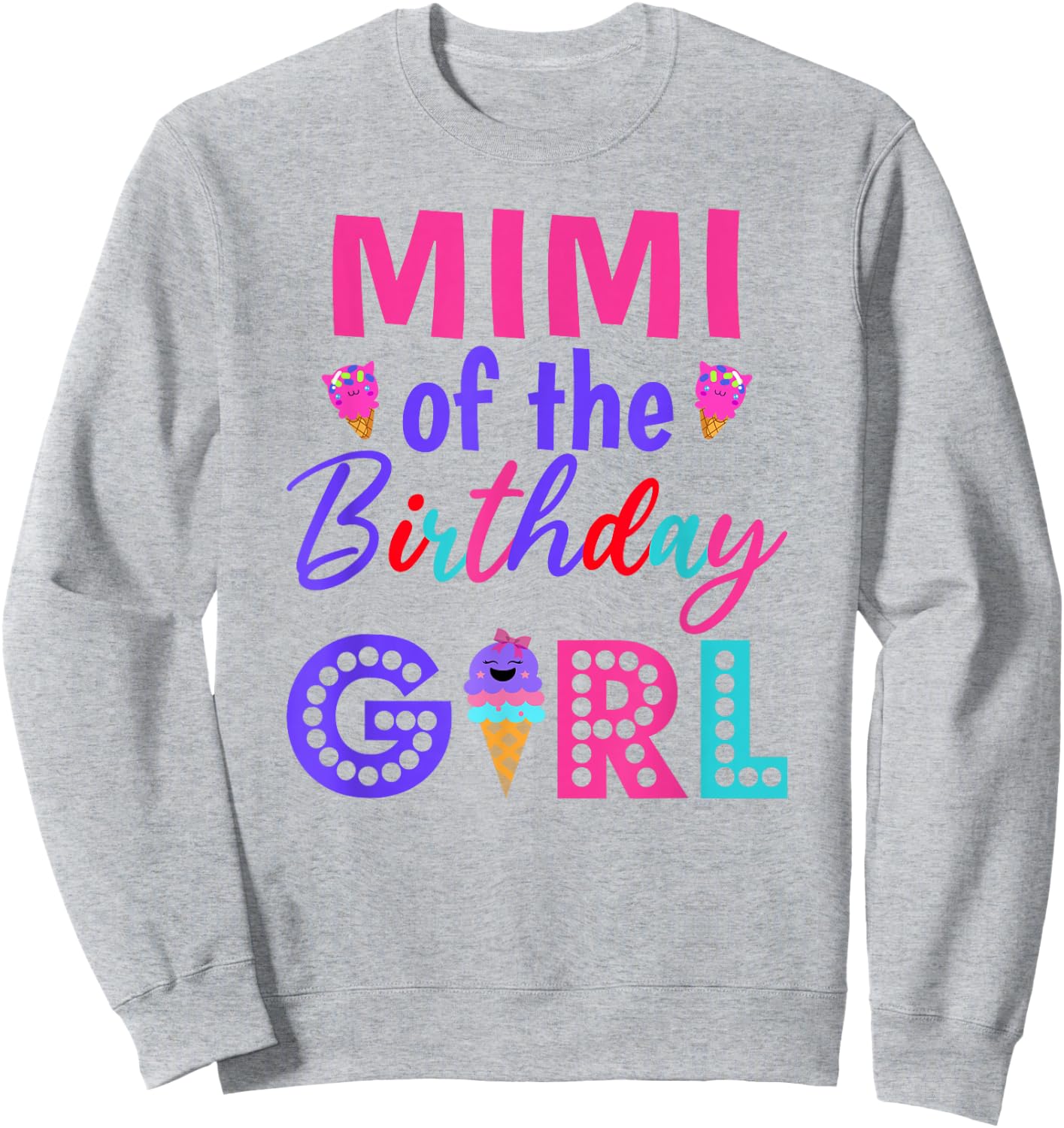 Mimi of The Birthday Girl Grandmam Ice Cream First Birthday Sweatshirt - Sweatshirt | Ash