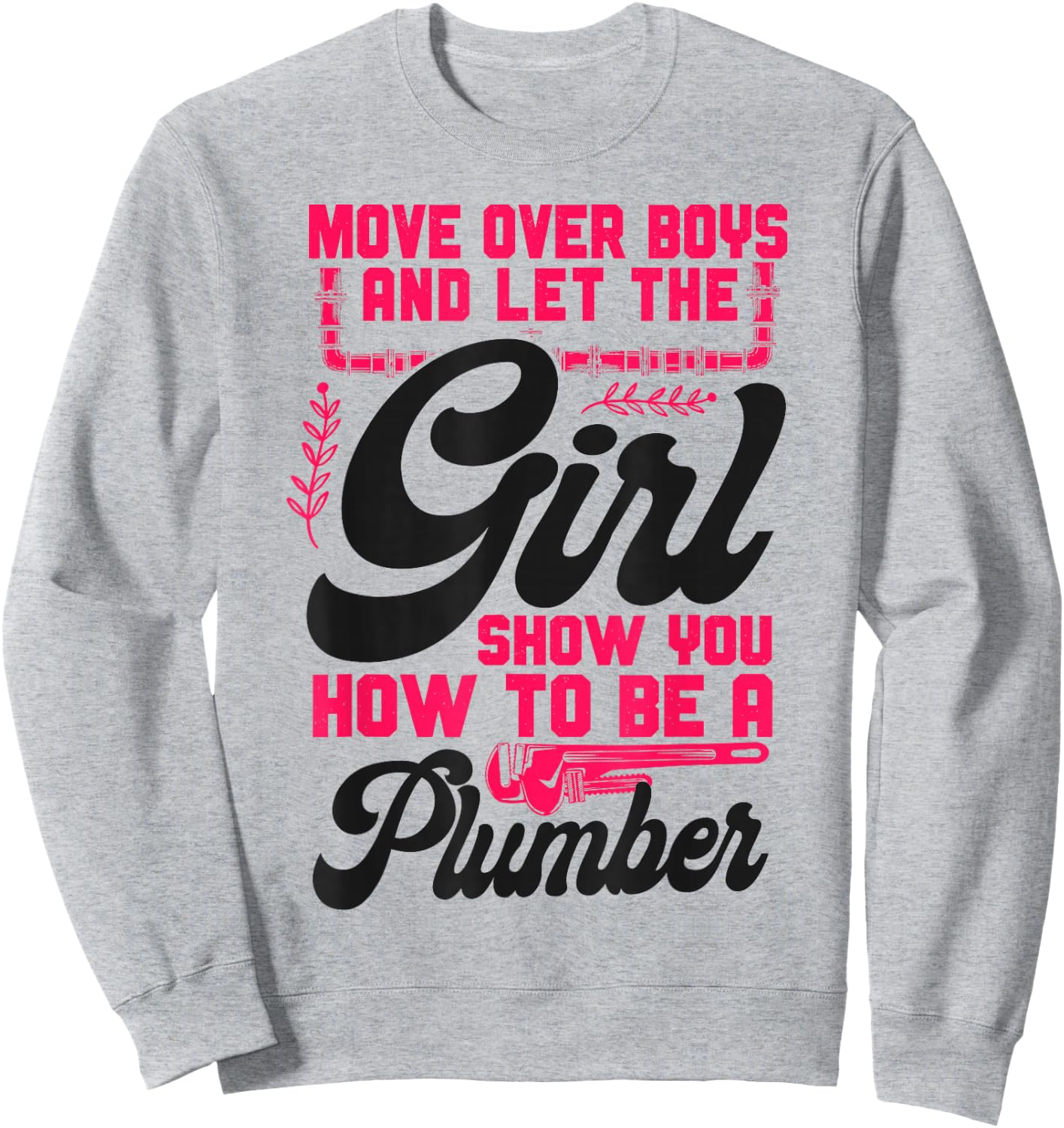 Plumbing Plumber Female Move Over Boys And Let The Girl Show Sweatshirt - Sweatshirt | Ash