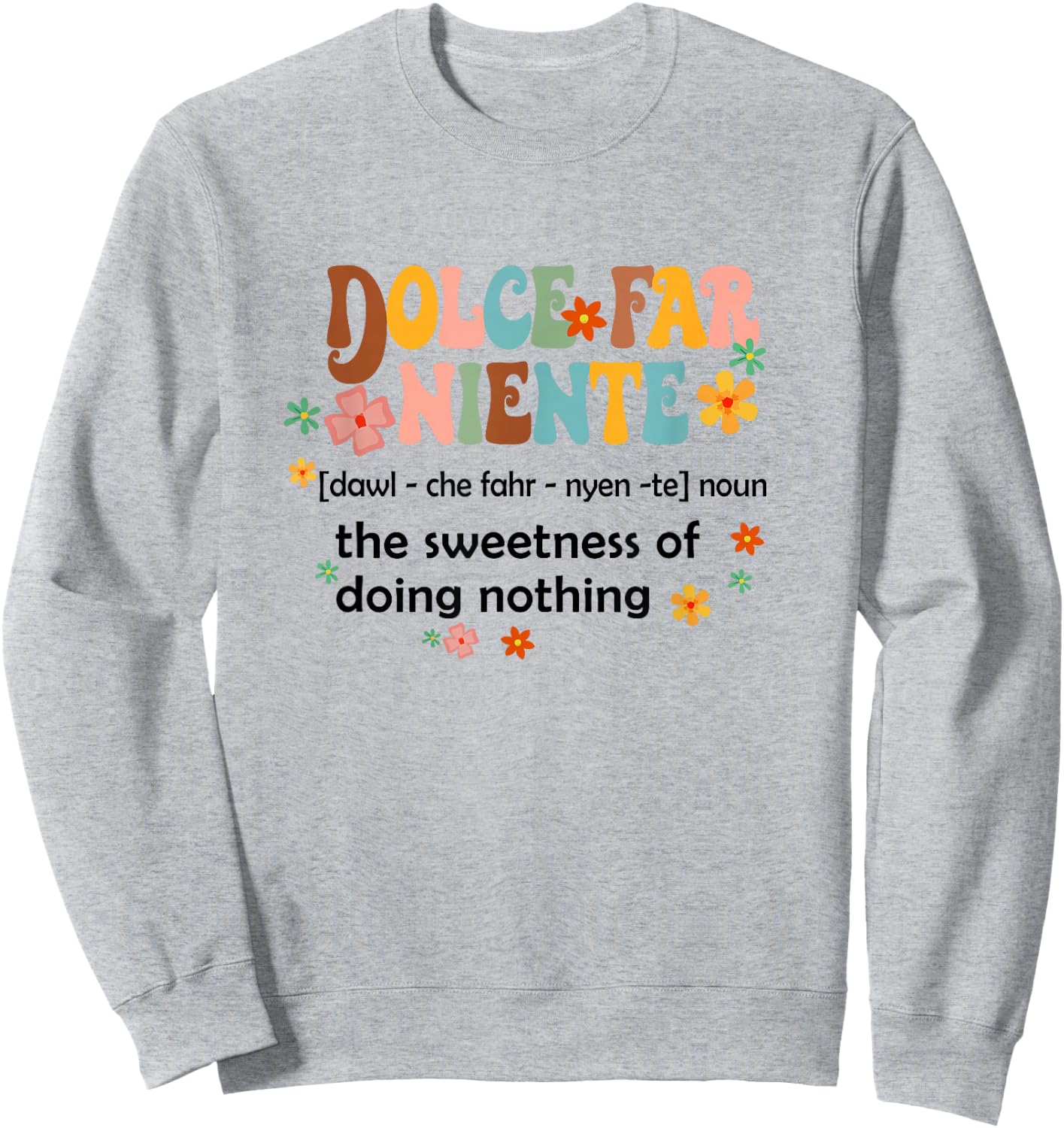 Dolce Far Niente Sweet Of Doing Nothing Funny Italian Italy Sweatshirt - Sweatshirt | Ash