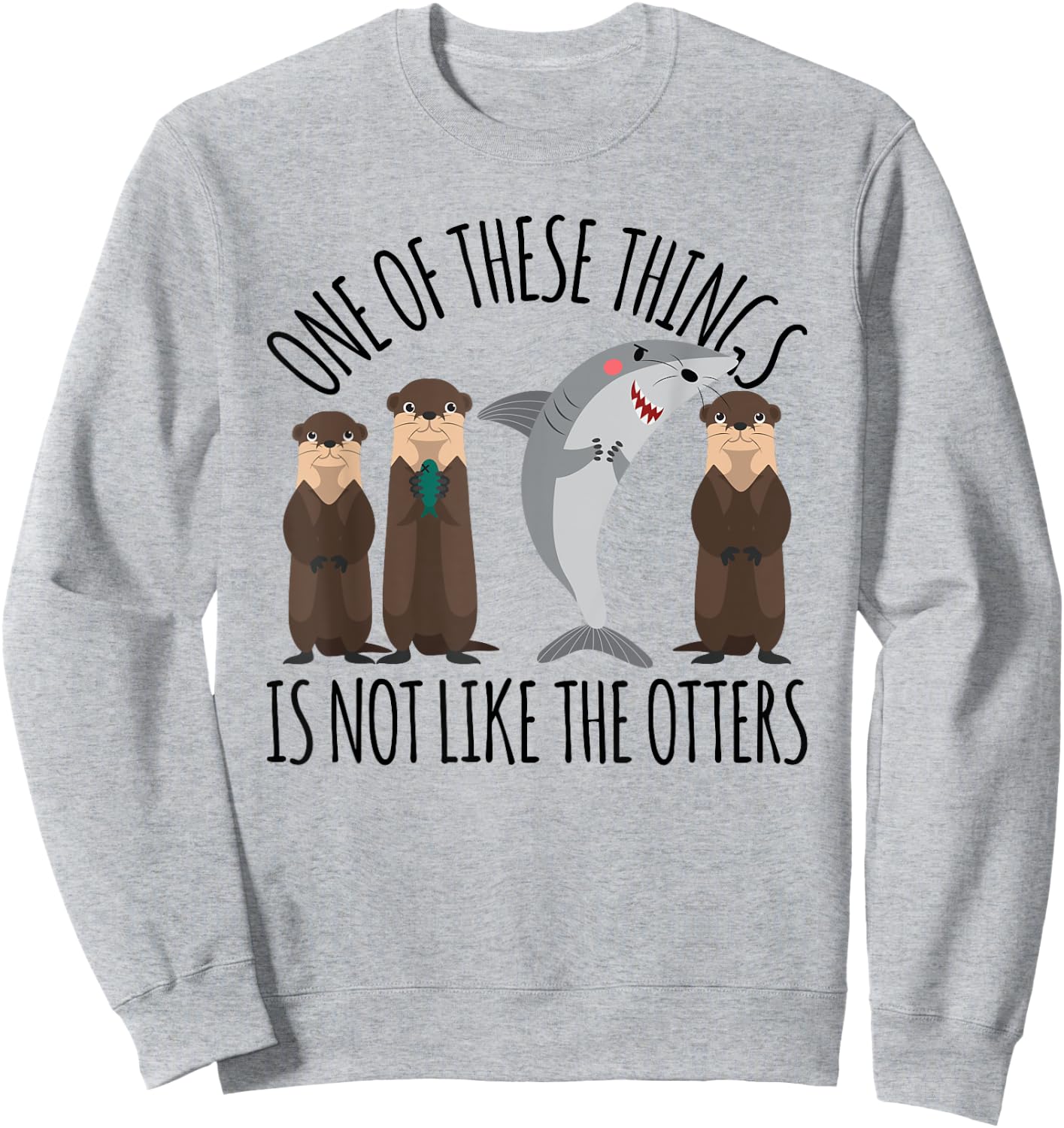 Funny Shark One of These Things Is Not Like the Otters Sweatshirt - Sweatshirt | Ash