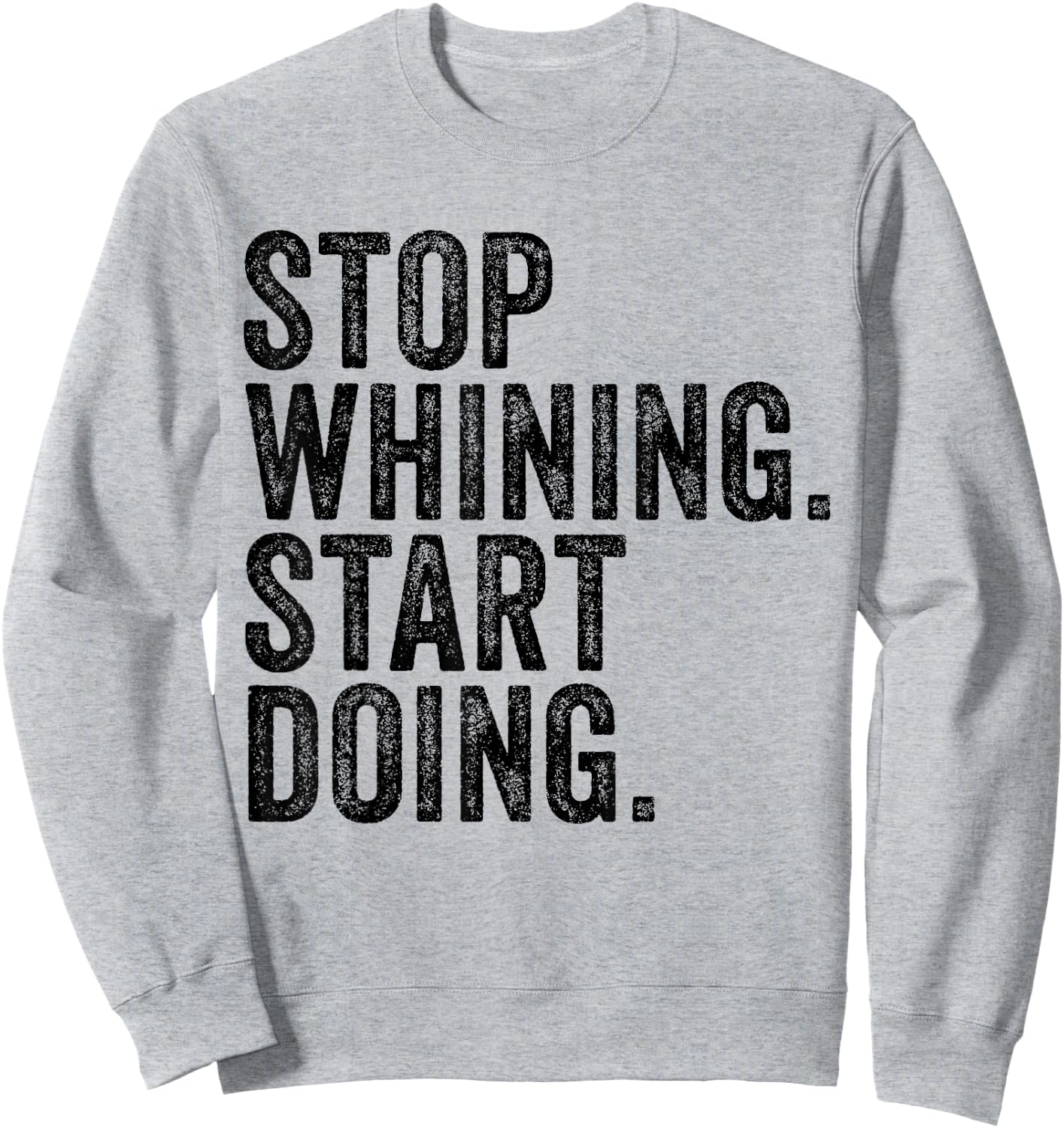 Stop Whining Start Doing Workout Motivation Funny Vintage Sweatshirt - Sweatshirt | Ash