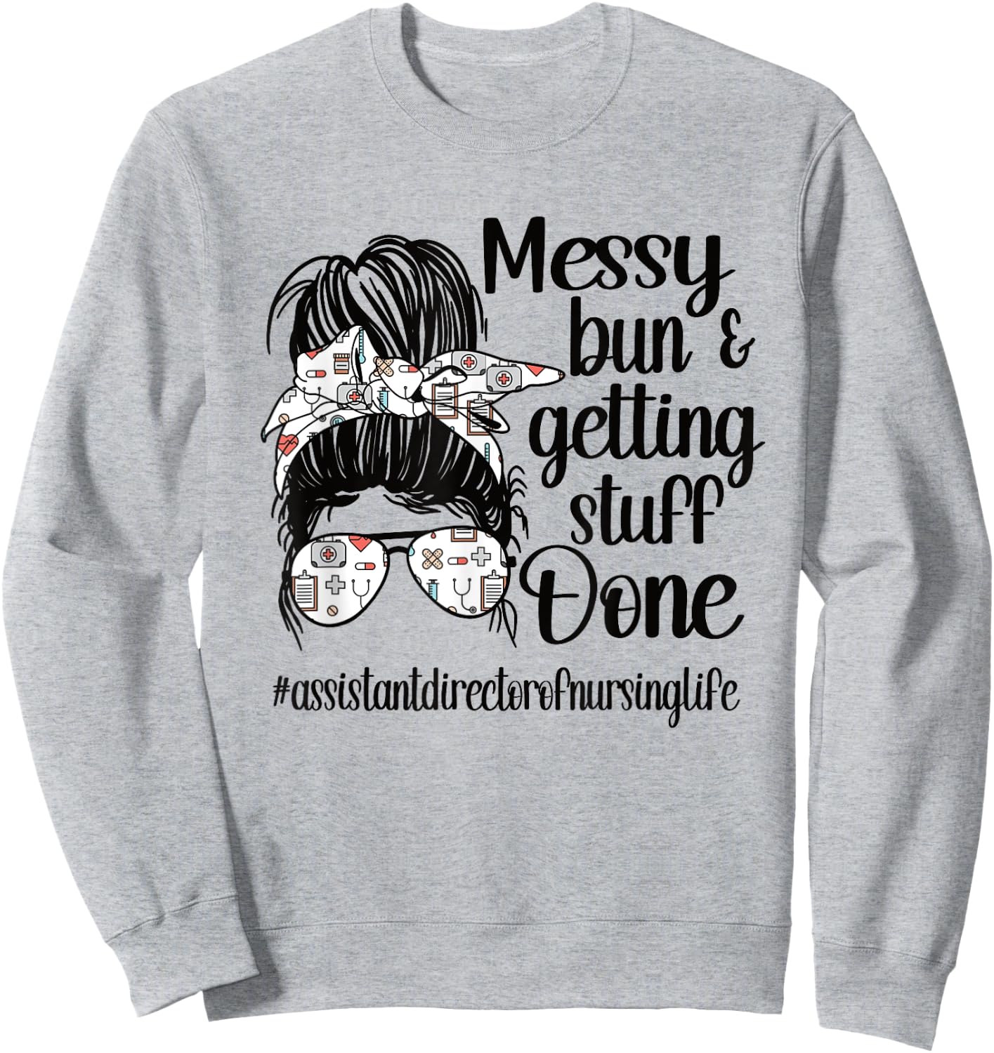 Nursing Assistant Director Of Nursing Life Messy Bun Sweatshirt - Sweatshirt | Ash