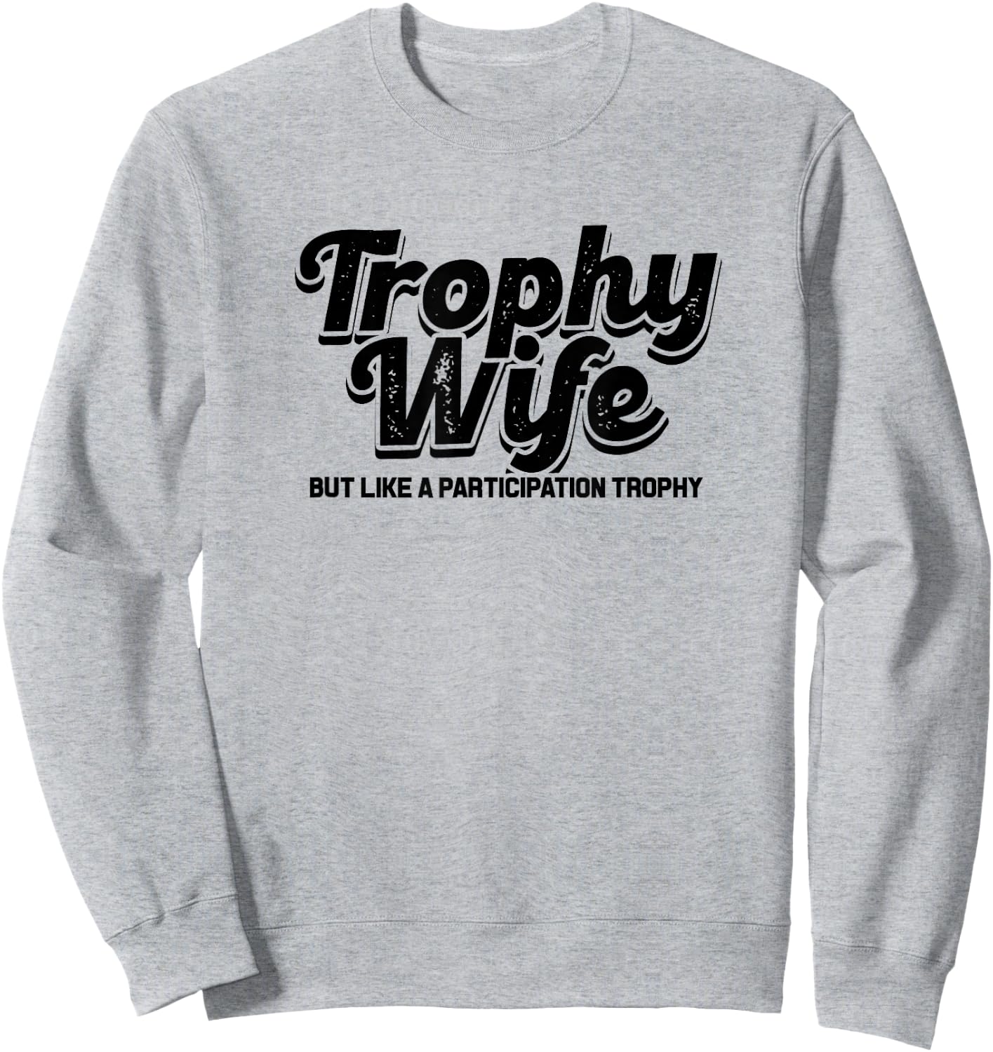trophy wife but like a participation trophy - funny Design Sweatshirt - Sweatshirt | Ash