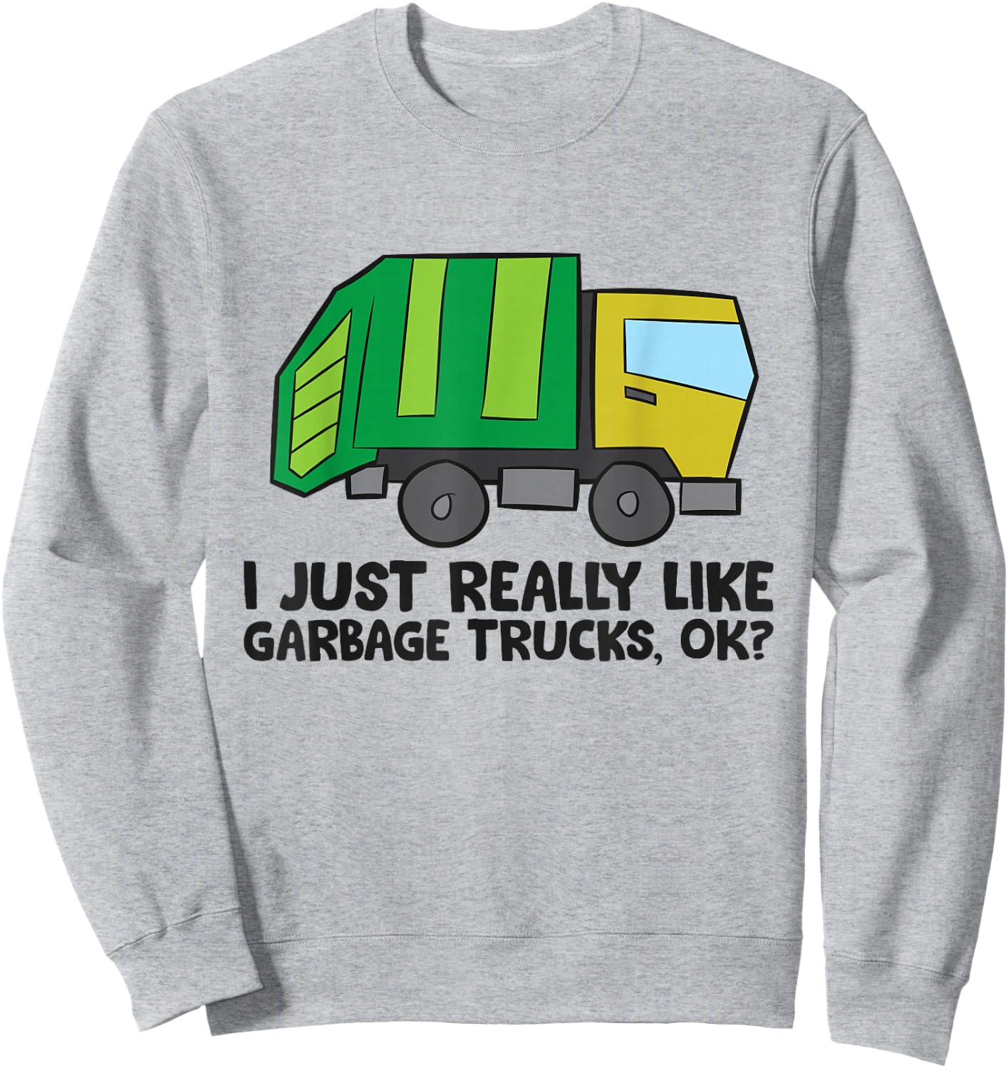 Garbage Truck Lover I Just Really Like Garbage Trucks Sweatshirt - Sweatshirt | Ash