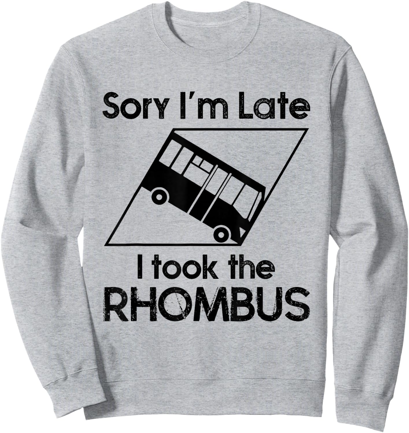 Sorry I'm Late I Took The Rhombus Funny Math Geometry Nerd Sweatshirt - Sweatshirt | Ash